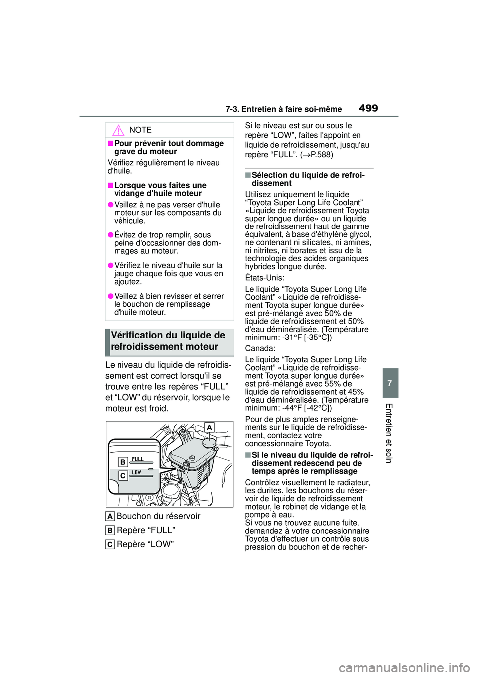 TOYOTA COROLLA 2020 Manuel du propriétaire (in French) 4997-3. Entretien à faire soi-même
COROLLA_D
7
Entretien et soin
Le niveau du liquide de refroidis-
sement est correct lorsquil se
trouve entre les repères “FULL”
et “LOW” du réservoir, TOYOTA COROLLA 2020 Manuel du propriétaire (in French) 4997-3. Entretien à faire soi-même
COROLLA_D
7
Entretien et soin
Le niveau du liquide de refroidis-
sement est correct lorsquil se
trouve entre les repères “FULL”
et “LOW” du réservoir,
