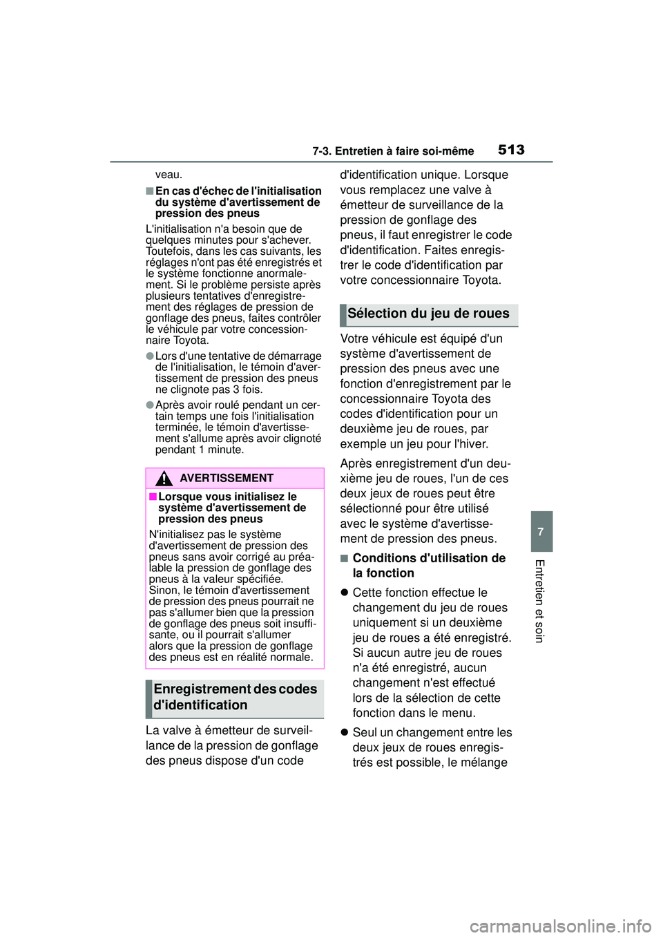 TOYOTA COROLLA 2020 Manuel du propriétaire (in French) 5137-3. Entretien à faire soi-même
COROLLA_D
7
Entretien et soin
veau.
■En cas déchec de linitialisation
du système davertissement de
pression des pneus
Linitialisation na besoin que de
TOYOTA COROLLA 2020 Manuel du propriétaire (in French) 5137-3. Entretien à faire soi-même
COROLLA_D
7
Entretien et soin
veau.
■En cas déchec de linitialisation
du système davertissement de
pression des pneus
Linitialisation na besoin que de
