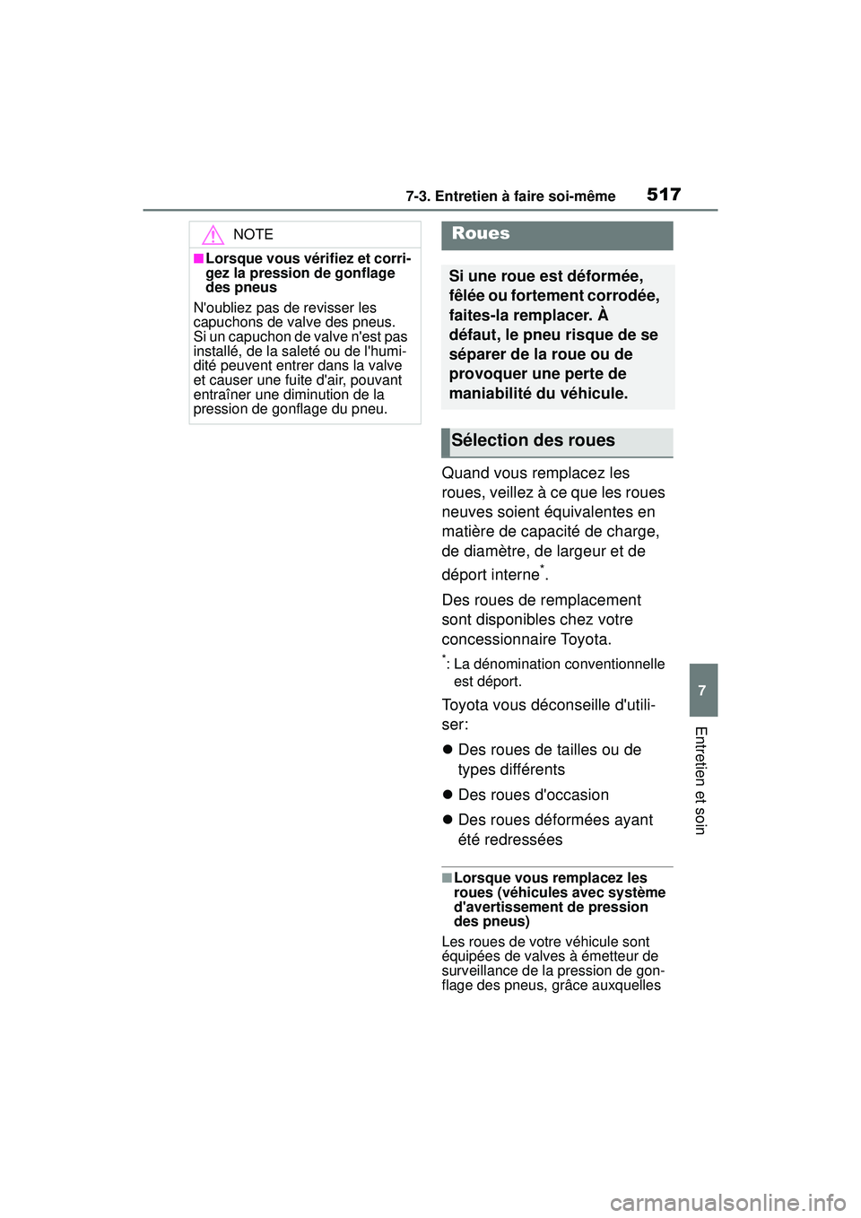 TOYOTA COROLLA 2020 Manuel du propriétaire (in French) 5177-3. Entretien à faire soi-même
COROLLA_D
7
Entretien et soin
Quand vous remplacez les
roues, veillez à ce que les roues
neuves soient équivalentes en
matière de capacité de charge,
de di TOYOTA COROLLA 2020 Manuel du propriétaire (in French) 5177-3. Entretien à faire soi-même
COROLLA_D
7
Entretien et soin
Quand vous remplacez les
roues, veillez à ce que les roues
neuves soient équivalentes en
matière de capacité de charge,
de di