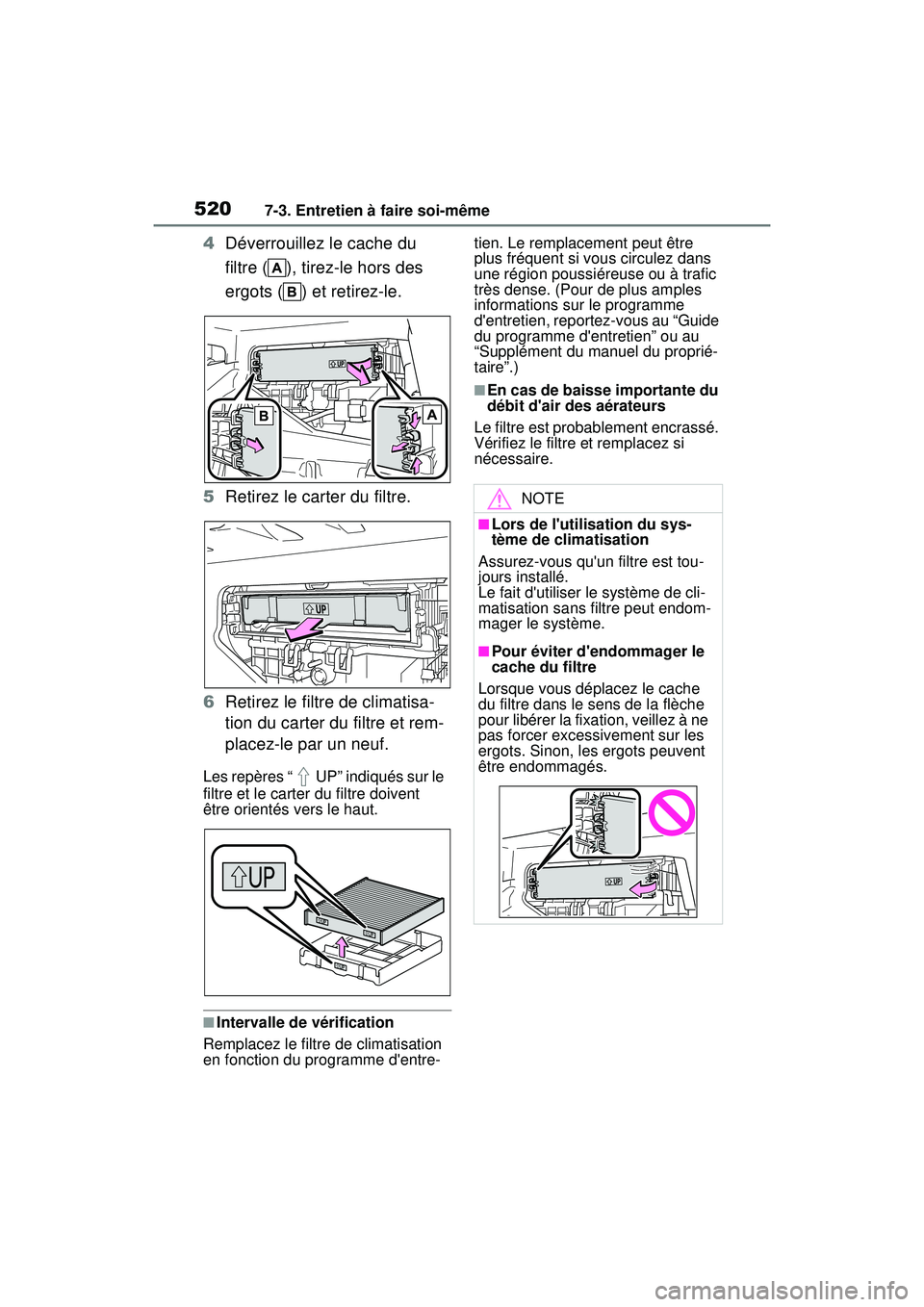 TOYOTA COROLLA 2020 Manuel du propriétaire (in French) 5207-3. Entretien à faire soi-même
COROLLA_D
4Déverrouillez le cache du
filtre ( ), tirez-le hors des
ergots ( ) et retirez-le.
5 Retirez le carter du filtre.
6 Retirez le filtre de climatisa-
ti TOYOTA COROLLA 2020 Manuel du propriétaire (in French) 5207-3. Entretien à faire soi-même
COROLLA_D
4Déverrouillez le cache du
filtre ( ), tirez-le hors des
ergots ( ) et retirez-le.
5 Retirez le carter du filtre.
6 Retirez le filtre de climatisa-
ti