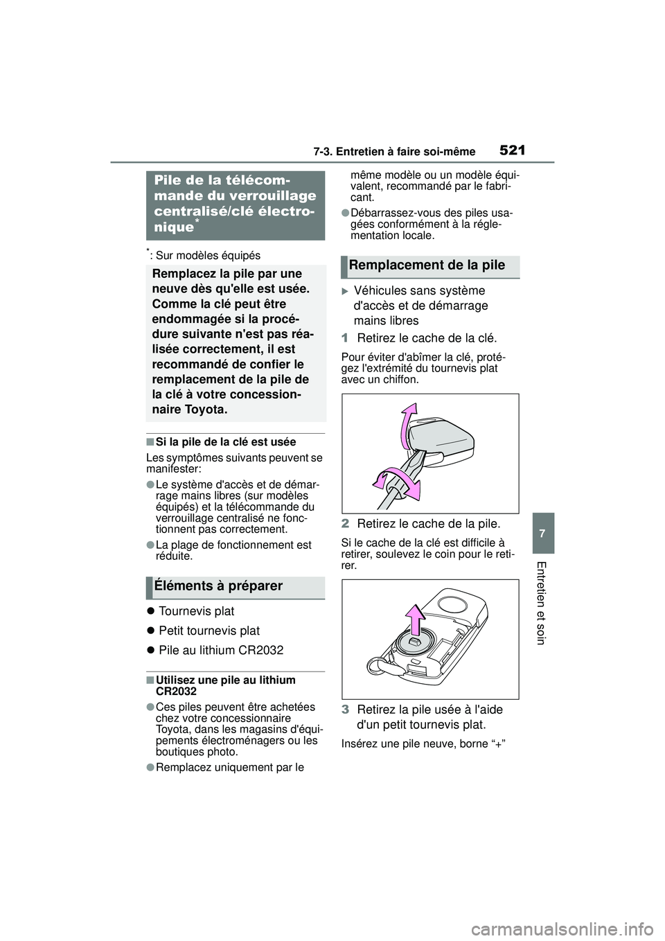 TOYOTA COROLLA 2020 Manuel du propriétaire (in French) 5217-3. Entretien à faire soi-même
COROLLA_D
7
Entretien et soin
*: Sur modèles équipés
■Si la pile de la clé est usée
Les symptômes suivants peuvent se
manifester:
●Le système daccès TOYOTA COROLLA 2020 Manuel du propriétaire (in French) 5217-3. Entretien à faire soi-même
COROLLA_D
7
Entretien et soin
*: Sur modèles équipés
■Si la pile de la clé est usée
Les symptômes suivants peuvent se
manifester:
●Le système daccès