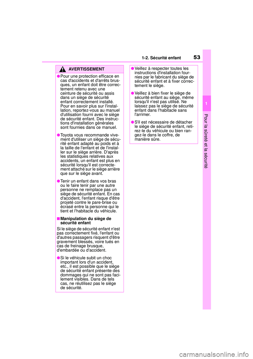 TOYOTA COROLLA 2020 Manuel du propriétaire (in French) 531-2. Sécurité enfant
COROLLA_D
1
Pour la sûreté et la sécurité
AVERTISSEMENT
●Pour une protection efficace en
cas daccidents et darrêts brus-
ques, un enfant doit être correc-
tement re TOYOTA COROLLA 2020 Manuel du propriétaire (in French) 531-2. Sécurité enfant
COROLLA_D
1
Pour la sûreté et la sécurité
AVERTISSEMENT
●Pour une protection efficace en
cas daccidents et darrêts brus-
ques, un enfant doit être correc-
tement re