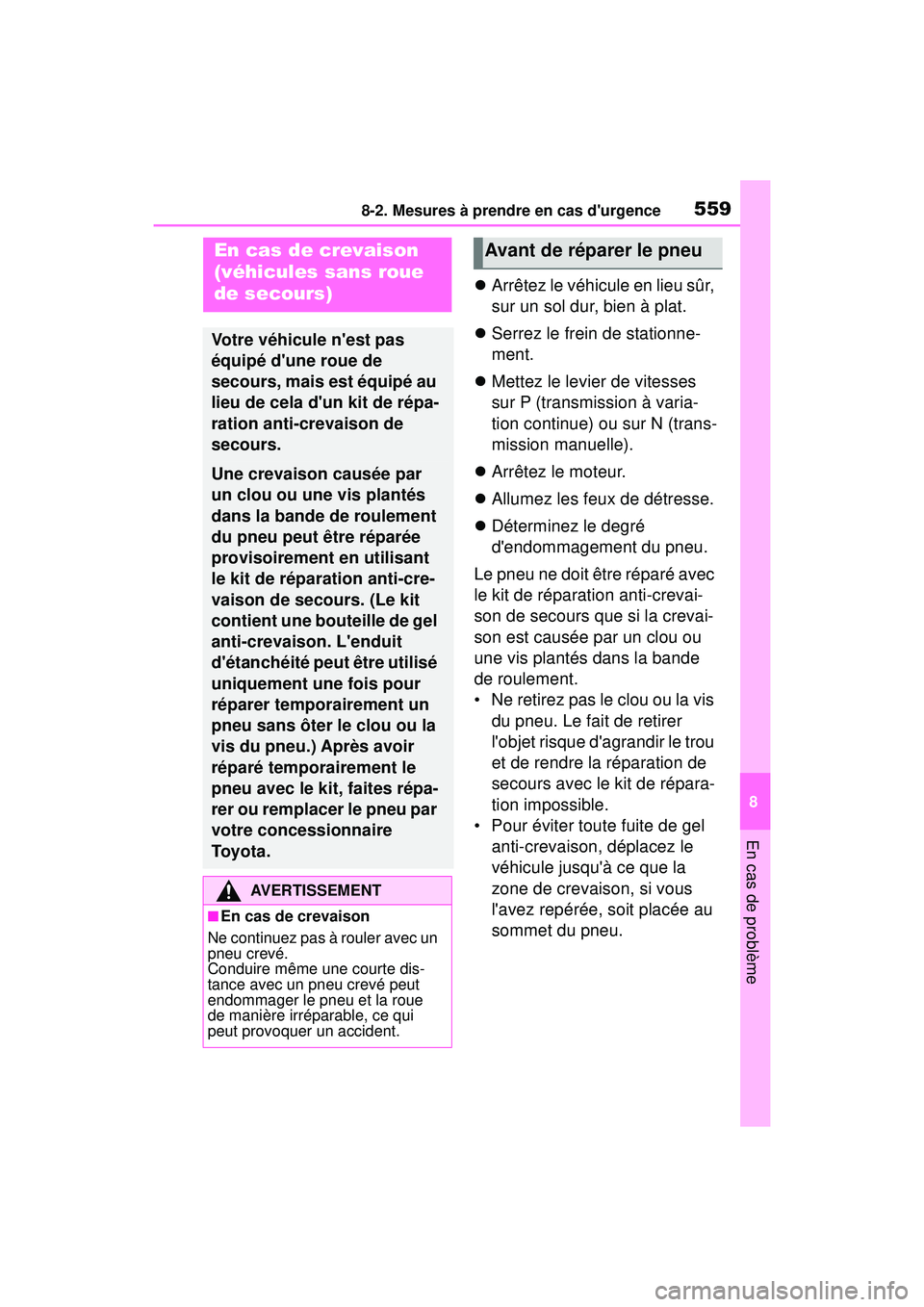 TOYOTA COROLLA 2020 Manuel du propriétaire (in French) 5598-2. Mesures à prendre en cas durgence
COROLLA_D
8
En cas de problème
Arrêtez le véhicule en lieu sûr,
sur un sol dur, bien à plat.
Serrez le frein de stationne-
ment.
Mettez le TOYOTA COROLLA 2020 Manuel du propriétaire (in French) 5598-2. Mesures à prendre en cas durgence
COROLLA_D
8
En cas de problème
Arrêtez le véhicule en lieu sûr,
sur un sol dur, bien à plat.
Serrez le frein de stationne-
ment.
Mettez le