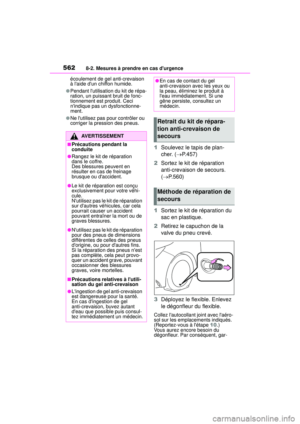 TOYOTA COROLLA 2020 Manuel du propriétaire (in French) 5628-2. Mesures à prendre en cas durgence
COROLLA_Découlement de gel anti-crevaison
à laide dun chiffon humide.
●Pendant lutilisation du kit de répa-
ration, un puissant bruit de fonc-
tion TOYOTA COROLLA 2020 Manuel du propriétaire (in French) 5628-2. Mesures à prendre en cas durgence
COROLLA_Découlement de gel anti-crevaison
à laide dun chiffon humide.
●Pendant lutilisation du kit de répa-
ration, un puissant bruit de fonc-
tion