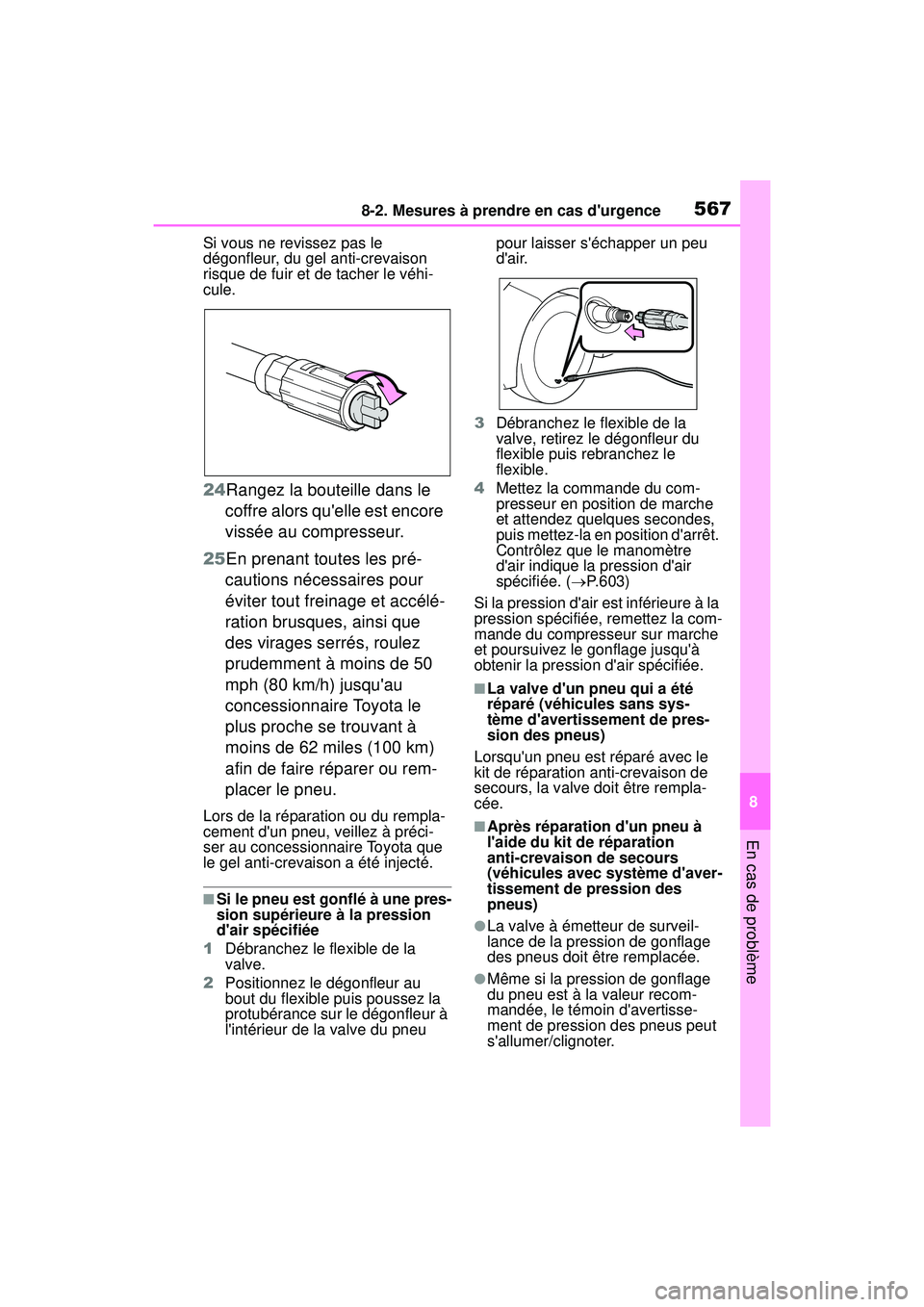 TOYOTA COROLLA 2020 Manuel du propriétaire (in French) 5678-2. Mesures à prendre en cas durgence
COROLLA_D
8
En cas de problème
Si vous ne revissez pas le
dégonfleur, du gel anti-crevaison
risque de fuir et de tacher le véhi-
cule.
24Rangez la bout TOYOTA COROLLA 2020 Manuel du propriétaire (in French) 5678-2. Mesures à prendre en cas durgence
COROLLA_D
8
En cas de problème
Si vous ne revissez pas le
dégonfleur, du gel anti-crevaison
risque de fuir et de tacher le véhi-
cule.
24Rangez la bout