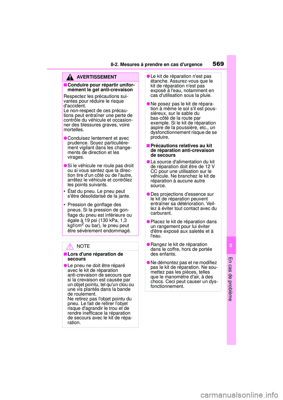 TOYOTA COROLLA 2020  Manuel du propriétaire (in French) 5698-2. Mesures à prendre en cas durgence
COROLLA_D
8
En cas de problème
AVERTISSEMENT
■Conduire pour répartir unifor-
mément le gel anti-crevaison
Respectez les précautions sui-
vantes pour r