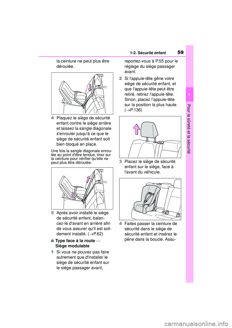 TOYOTA COROLLA 2020 Manuel du propriétaire (in French) 591-2. Sécurité enfant
COROLLA_D
1
Pour la sûreté et la sécurité
la ceinture ne peut plus être
déroulée.
4 Plaquez le siège de sécurité
enfant contre le siège arrière
et laissez la sa TOYOTA COROLLA 2020 Manuel du propriétaire (in French) 591-2. Sécurité enfant
COROLLA_D
1
Pour la sûreté et la sécurité
la ceinture ne peut plus être
déroulée.
4 Plaquez le siège de sécurité
enfant contre le siège arrière
et laissez la sa