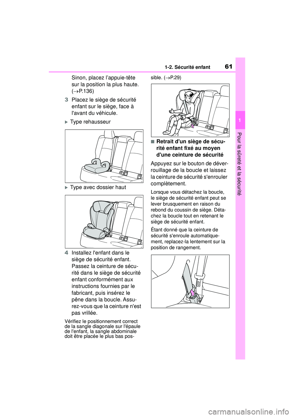 TOYOTA COROLLA 2020 Manuel du propriétaire (in French) 611-2. Sécurité enfant
COROLLA_D
1
Pour la sûreté et la sécurité
Sinon, placez l’appuie-tête
sur la position la plus haute.
( P.136)
3 Placez le siège de sécurité
enfant sur le siè TOYOTA COROLLA 2020 Manuel du propriétaire (in French) 611-2. Sécurité enfant
COROLLA_D
1
Pour la sûreté et la sécurité
Sinon, placez l’appuie-tête
sur la position la plus haute.
( P.136)
3 Placez le siège de sécurité
enfant sur le siè