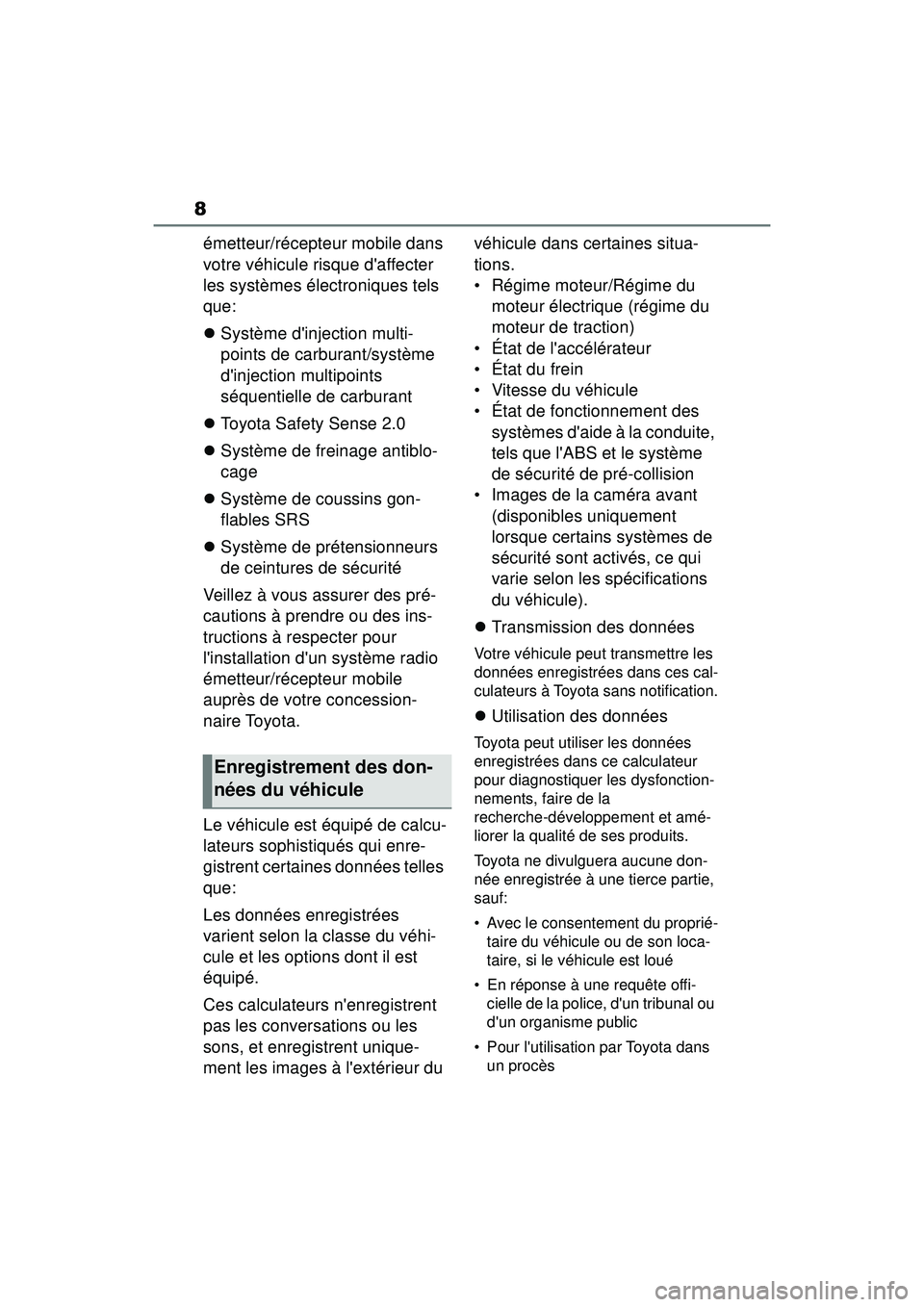 TOYOTA COROLLA 2020 Manuel du propriétaire (in French) 8
COROLLA_D
émetteur/récepteur mobile dans
votre véhicule risque daffecter
les systèmes électroniques tels
que:
Système dinjection multi-
points de carburant/système
dinjection multip TOYOTA COROLLA 2020 Manuel du propriétaire (in French) 8
COROLLA_D
émetteur/récepteur mobile dans
votre véhicule risque daffecter
les systèmes électroniques tels
que:
Système dinjection multi-
points de carburant/système
dinjection multip