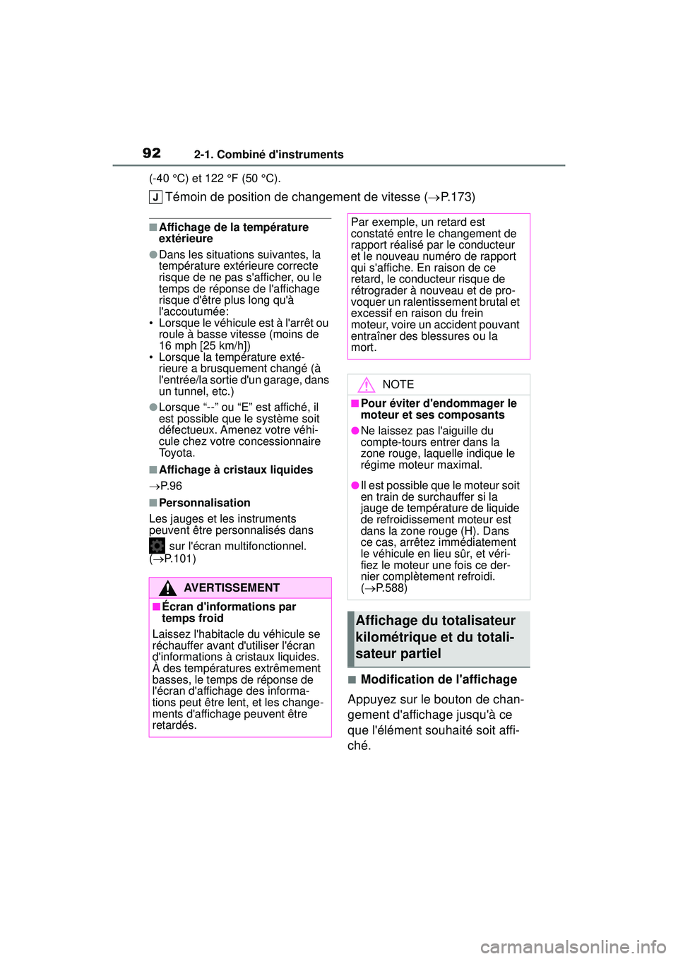 TOYOTA COROLLA 2020  Manuel du propriétaire (in French) 922-1. Combiné dinstruments
COROLLA_D(-40 °C) et 122 °F (50 °C).
Témoin de position de changement de vitesse (
P.173)
■Affichage de la température 
extérieure
●Dans les situations suiva