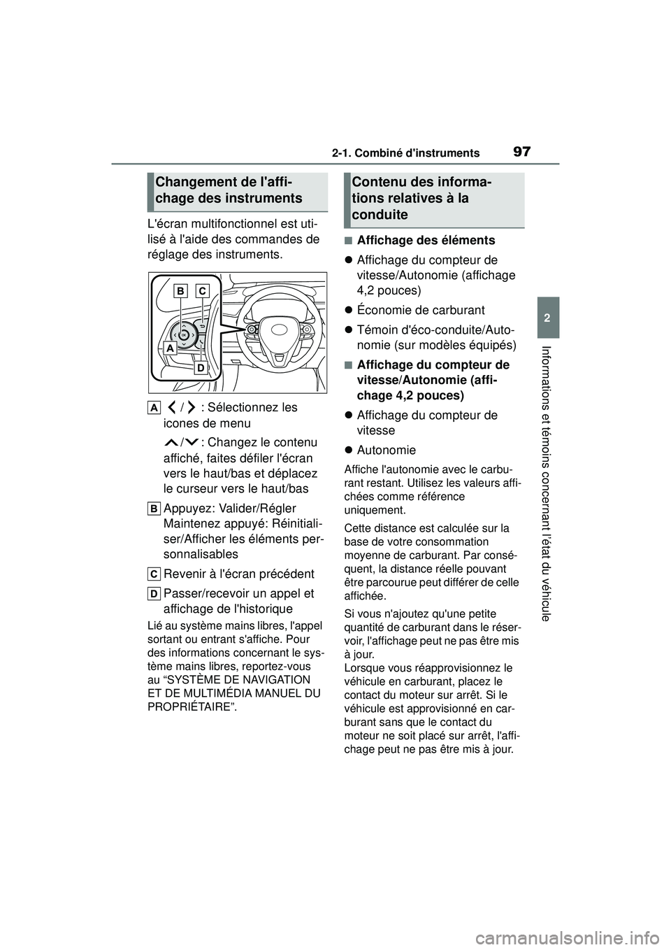 TOYOTA COROLLA 2020  Manuel du propriétaire (in French) 972-1. Combiné dinstruments
COROLLA_D
2
Informations et témoins concernant l’état du véhicule
Lécran multifonctionnel est uti-
lisé à laide des commandes de 
réglage des instruments. / : 