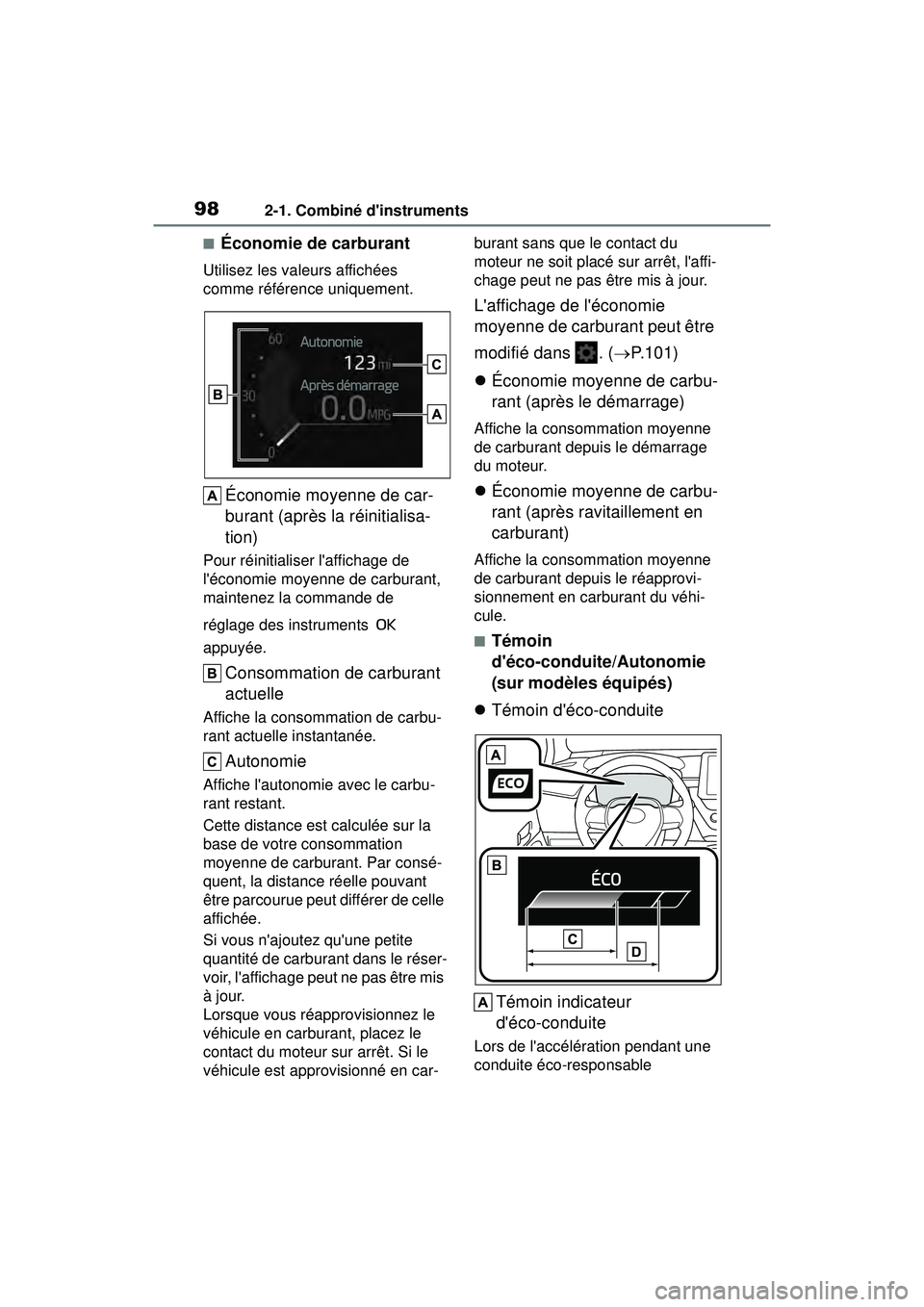 TOYOTA COROLLA 2020  Manuel du propriétaire (in French) 982-1. Combiné dinstruments
COROLLA_D
■Économie de carburant
Utilisez les valeurs affichées 
comme référence uniquement.
Économie moyenne de car-
burant (après la réinitialisa-
tion)
Pour r