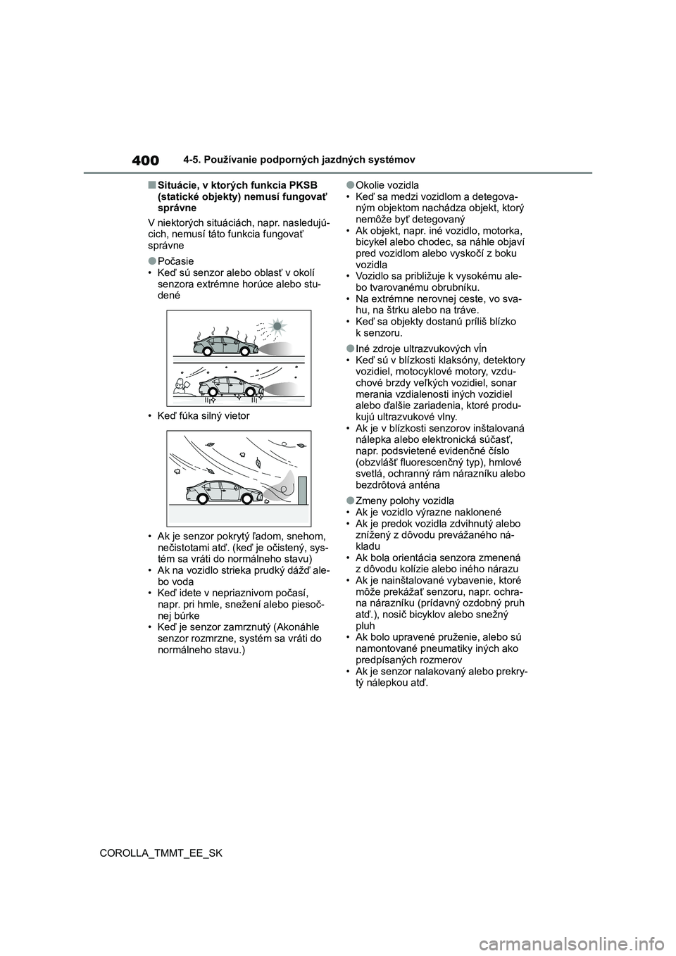 TOYOTA COROLLA 2020  Návod na použitie (in Slovakian) 4004-5. Používanie podporných jazdných systémov 
COROLLA_TMMT_EE_SK
■Situácie, v ktor ých funkcia PKSB  
(statické objekty) nemusí fungovať  správne 
V niektorých situáciách, napr. nas