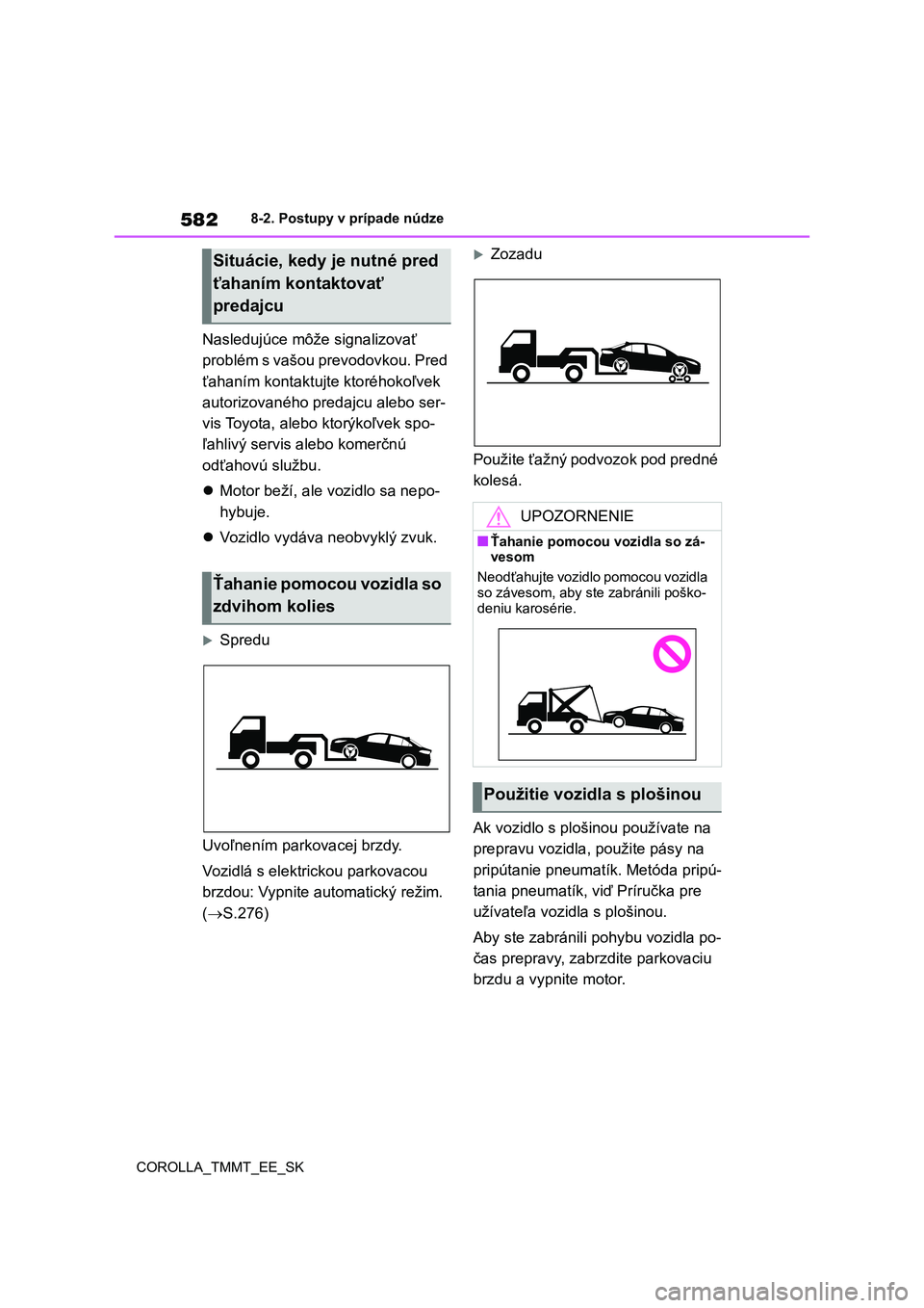 TOYOTA COROLLA 2020  Návod na použitie (in Slovakian) 5828-2. Postupy v prípade núdze 
COROLLA_TMMT_EE_SK
Nasledujúce môže signalizovať  
problém s vašou prevodovkou. Pred 
ťahaním kontaktujte ktoréhokoľvek 
autorizovaného predajcu alebo ser