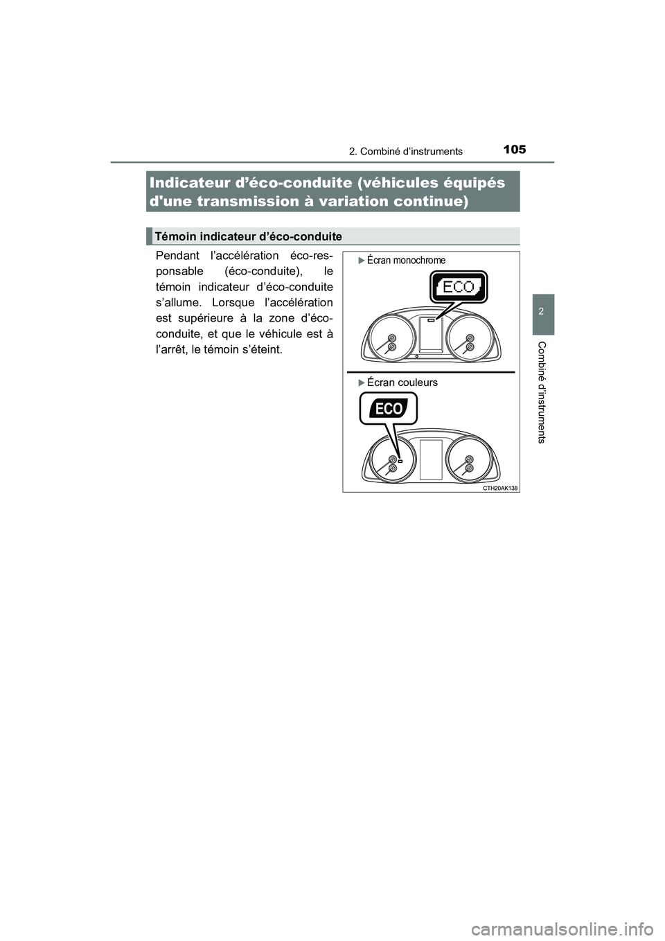 TOYOTA COROLLA 2019  Manuel du propriétaire (in French) 1052. Combiné d’instruments
2
Combiné d’instruments
COROLLA_TMMMS_TMMC_D
Pendant l’accélération éco-res-
ponsable (éco-conduite), le
témoin indicateur d’éco-conduite
s’allume. Lorsqu