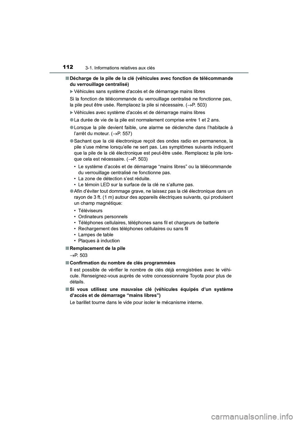 TOYOTA COROLLA 2019  Manuel du propriétaire (in French) 1123-1. Informations relatives aux clés
COROLLA_TMMMS_TMMC_D■
Décharge de la pile de la clé (véhicules avec fonction de télécommande
du verrouillage centralisé)
�XVéhicules sans système da