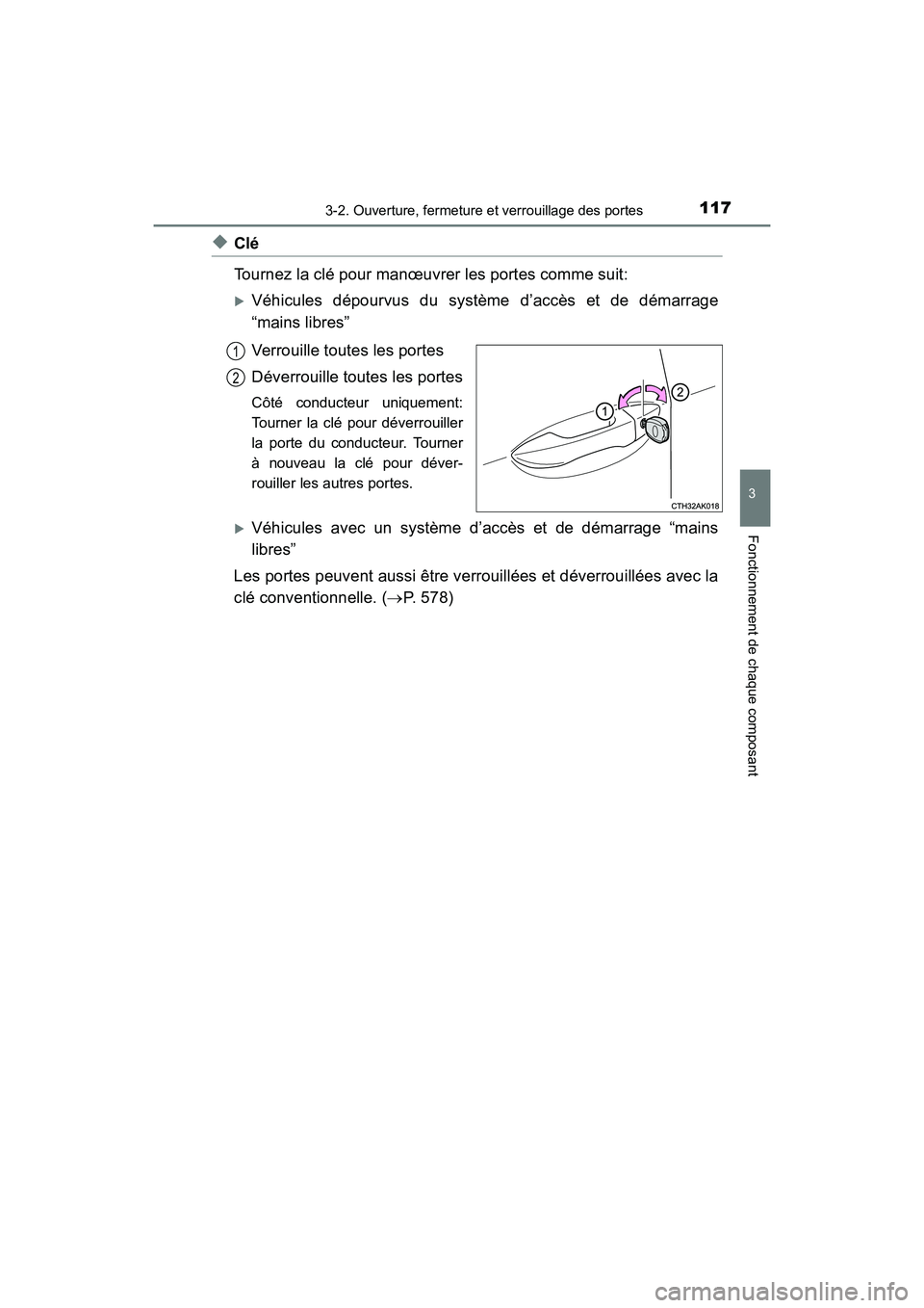 TOYOTA COROLLA 2019  Manuel du propriétaire (in French) 1173-2. Ouverture, fermeture et verrouillage des portes
3
Fonctionnement de chaque composant
COROLLA_TMMMS_TMMC_D
◆Clé
Tournez la clé pour manœuvrer les portes comme suit: 
�XVéhicules dépourvu