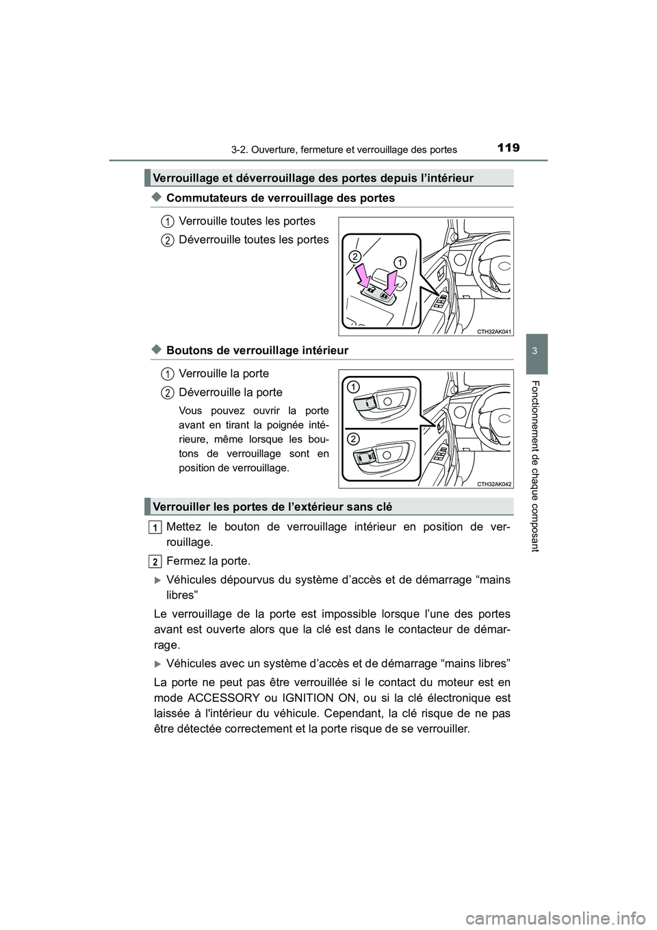 TOYOTA COROLLA 2019  Manuel du propriétaire (in French) 1193-2. Ouverture, fermeture et verrouillage des portes
3
Fonctionnement de chaque composant
COROLLA_TMMMS_TMMC_D
◆Commutateurs de verrouillage des portesVerrouille toutes les portes
Déverrouille t