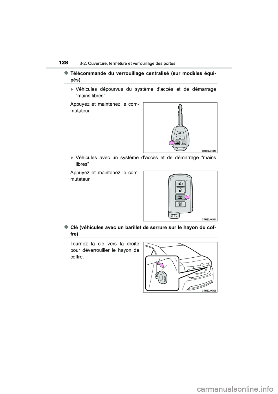 TOYOTA COROLLA 2019  Manuel du propriétaire (in French) 1283-2. Ouverture, fermeture et verrouillage des portes
COROLLA_TMMMS_TMMC_D
◆Télécommande du verrouillage centralisé (sur modèles équi-
pés)
�XVéhicules dépourvus du système d’accès et 