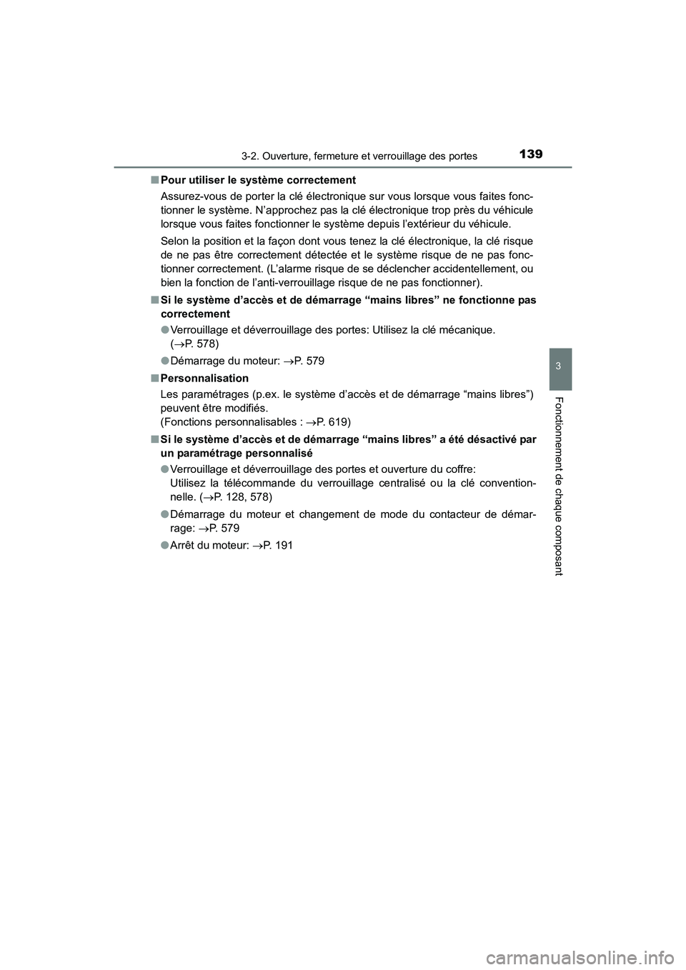 TOYOTA COROLLA 2019  Manuel du propriétaire (in French) 1393-2. Ouverture, fermeture et verrouillage des portes
3
Fonctionnement de chaque composant
COROLLA_TMMMS_TMMC_D■
Pour utiliser le système correctement
Assurez-vous de porter la clé électronique
