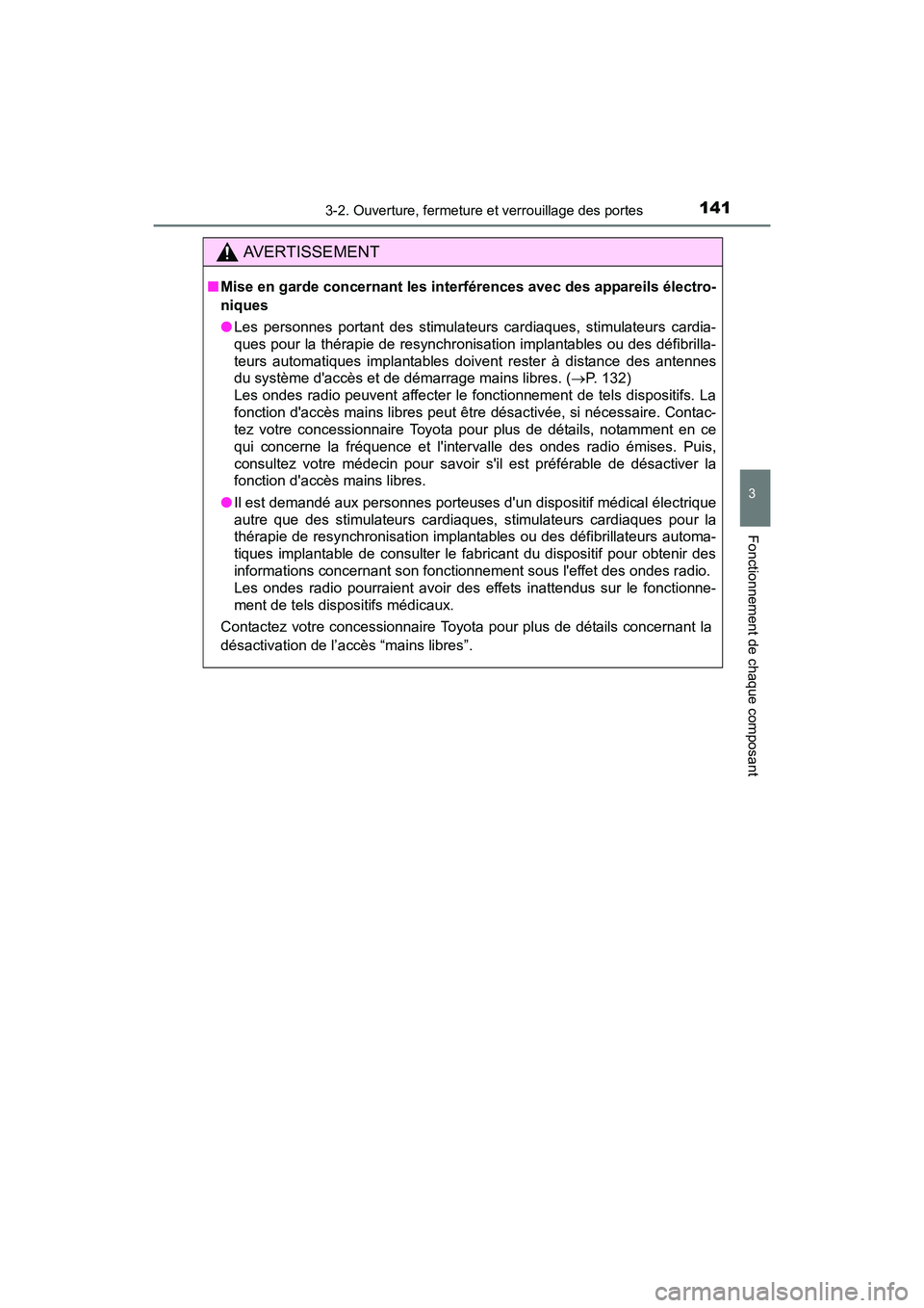 TOYOTA COROLLA 2019  Manuel du propriétaire (in French) 1413-2. Ouverture, fermeture et verrouillage des portes
3
Fonctionnement de chaque composant
COROLLA_TMMMS_TMMC_D
AVERTISSEMENT
■Mise en garde concernant les interférences avec des appareils élect