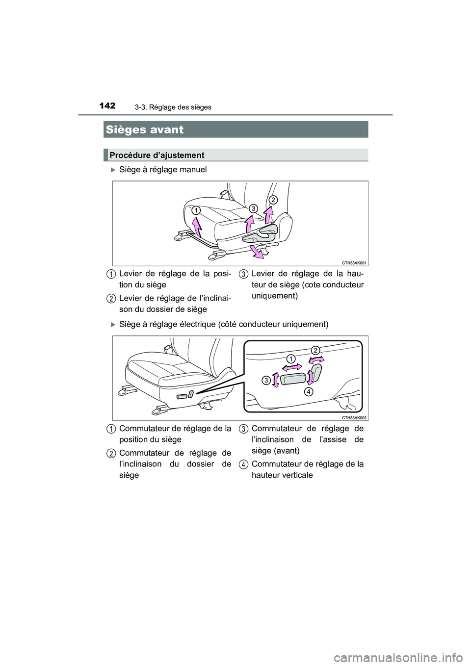 TOYOTA COROLLA 2019  Manuel du propriétaire (in French) 142
COROLLA_TMMMS_TMMC_D
3-3. Réglage des sièges
�XSiège à réglage manuel
�XSiège à réglage électrique (côté conducteur uniquement)
Sièges avant
Procédure d’ajustement
Levier de réglag
