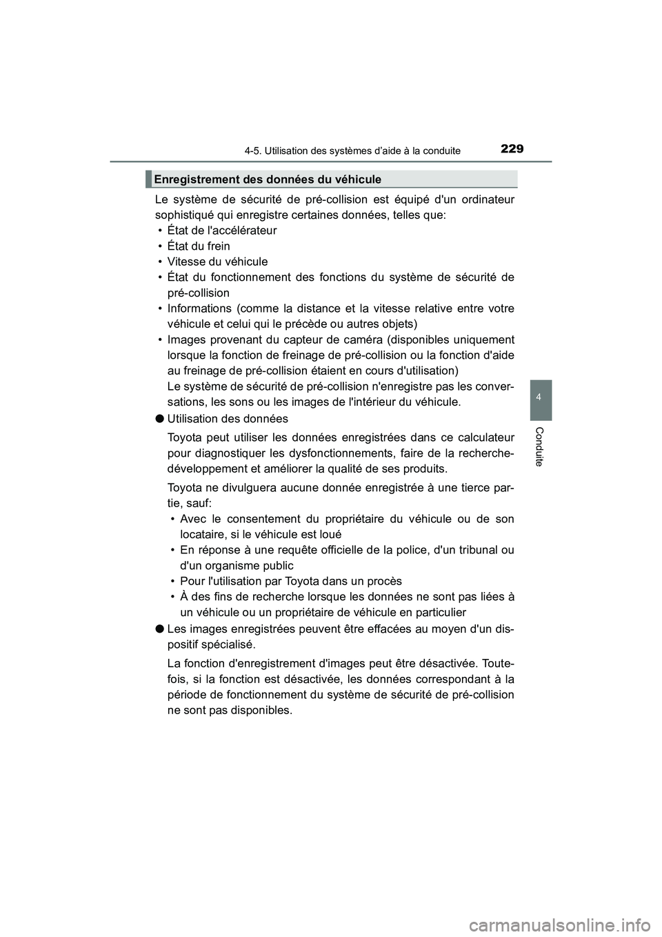 TOYOTA COROLLA 2019  Manuel du propriétaire (in French) 2294-5. Utilisation des systèmes d’aide à la conduite
4
Conduite
COROLLA_TMMMS_TMMC_D
Le système de sécurité de pré-collision est équipé dun ordinateur
sophistiqué qui enregistre certaines