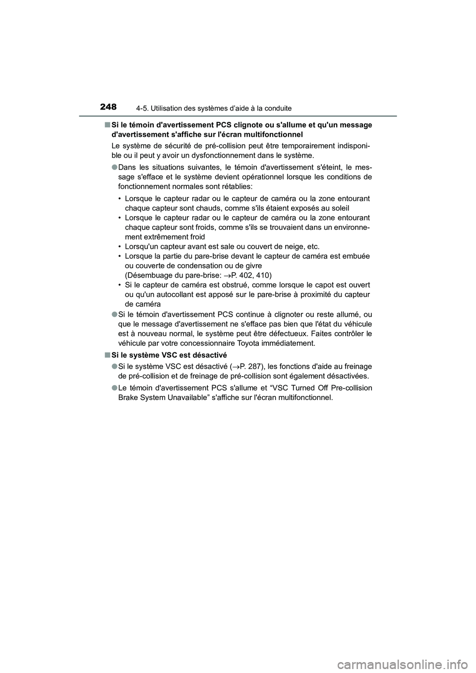 TOYOTA COROLLA 2019  Manuel du propriétaire (in French) 2484-5. Utilisation des systèmes d’aide à la conduite
COROLLA_TMMMS_TMMC_D■
Si le témoin davertissement PCS cl ignote ou sallume et quun message
davertissement saffiche sur  lécran multi