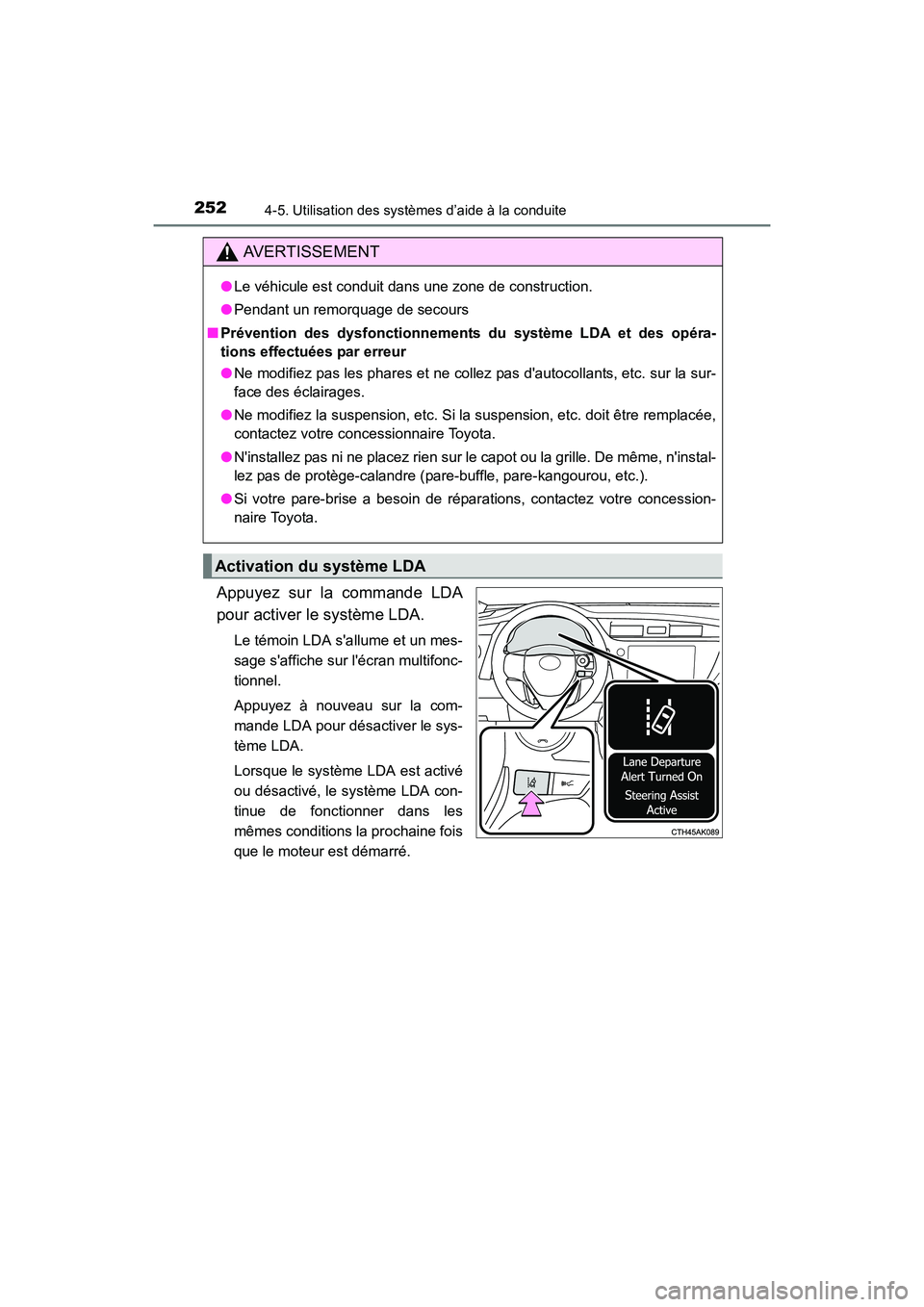 TOYOTA COROLLA 2019 Manuel du propriétaire (in French) 2524-5. Utilisation des systèmes d’aide à la conduite
COROLLA_TMMMS_TMMC_D
Appuyez sur la commande LDA
pour activer le système LDA.
Le témoin LDA sallume et un mes-
sage saffiche sur lécran TOYOTA COROLLA 2019 Manuel du propriétaire (in French) 2524-5. Utilisation des systèmes d’aide à la conduite
COROLLA_TMMMS_TMMC_D
Appuyez sur la commande LDA
pour activer le système LDA.
Le témoin LDA sallume et un mes-
sage saffiche sur lécran