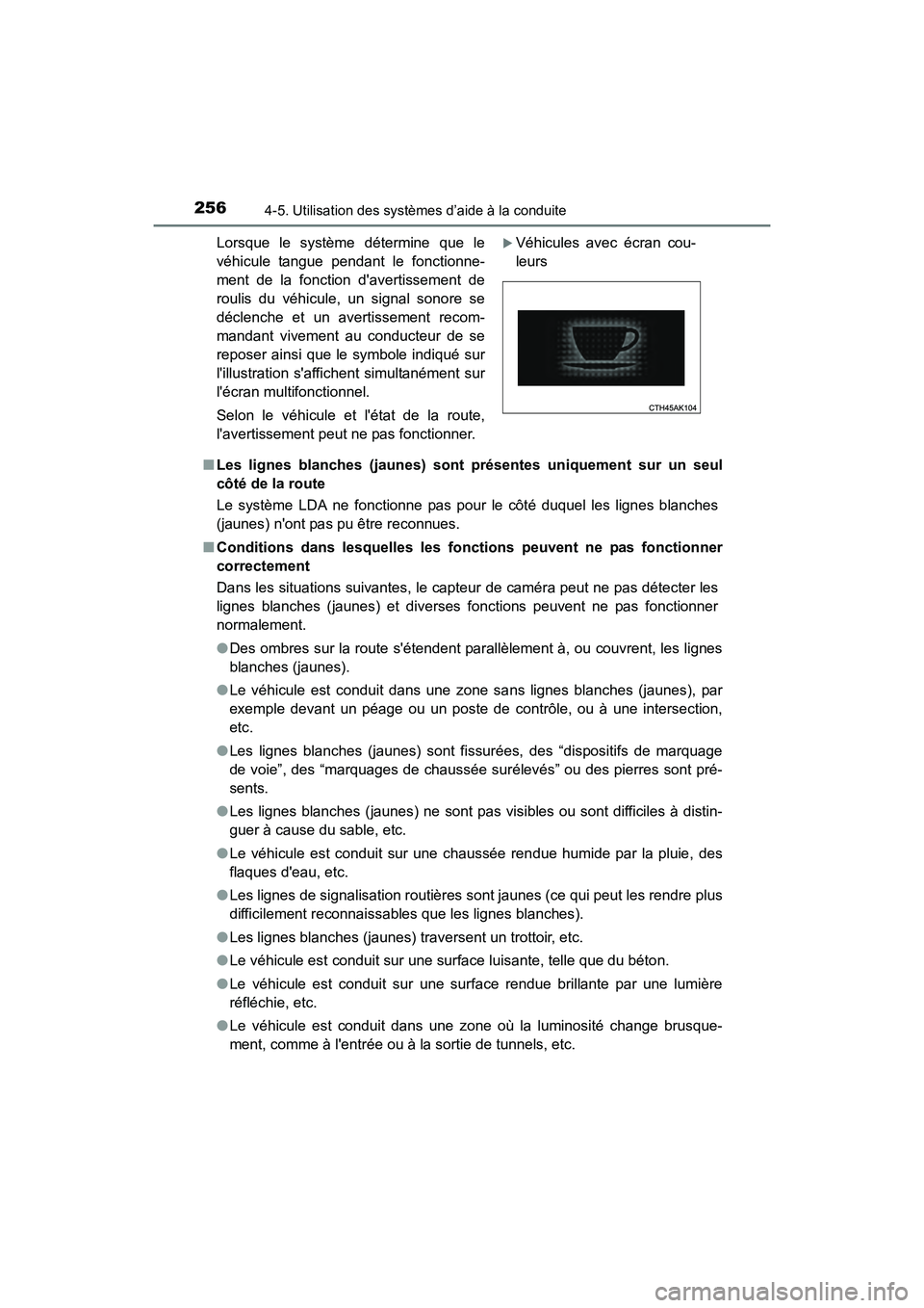 TOYOTA COROLLA 2019 Manuel du propriétaire (in French) 2564-5. Utilisation des systèmes d’aide à la conduite
COROLLA_TMMMS_TMMC_D■
Les lignes blanches (jaunes) sont présentes uniquement sur un seul
côté de la route
Le système LDA ne fonctionne TOYOTA COROLLA 2019 Manuel du propriétaire (in French) 2564-5. Utilisation des systèmes d’aide à la conduite
COROLLA_TMMMS_TMMC_D■
Les lignes blanches (jaunes) sont présentes uniquement sur un seul
côté de la route
Le système LDA ne fonctionne