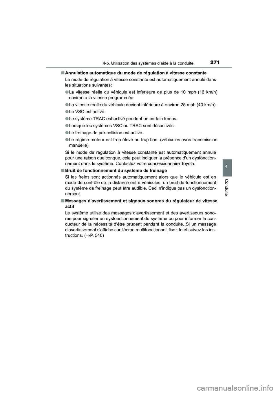 TOYOTA COROLLA 2019  Manuel du propriétaire (in French) 2714-5. Utilisation des systèmes d’aide à la conduite
4
Conduite
COROLLA_TMMMS_TMMC_D■
Annulation automatique du mode de régulation à vitesse constante
Le mode de régulation à vitesse consta