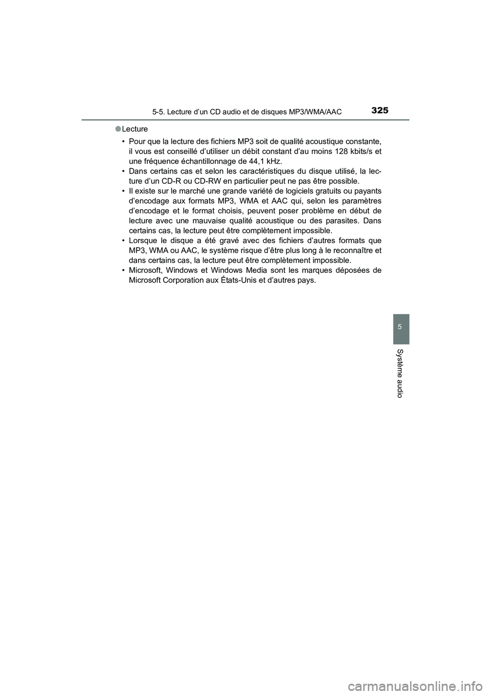 TOYOTA COROLLA 2019 Manuel du propriétaire (in French) 3255-5. Lecture d’un CD audio et de disques MP3/WMA/AAC
5
Système audio
COROLLA_TMMMS_TMMC_D●
Lecture
• Pour que la lecture des fichiers MP3 soit de qualité acoustique constante,
il vous est c TOYOTA COROLLA 2019 Manuel du propriétaire (in French) 3255-5. Lecture d’un CD audio et de disques MP3/WMA/AAC
5
Système audio
COROLLA_TMMMS_TMMC_D●
Lecture
• Pour que la lecture des fichiers MP3 soit de qualité acoustique constante,
il vous est c