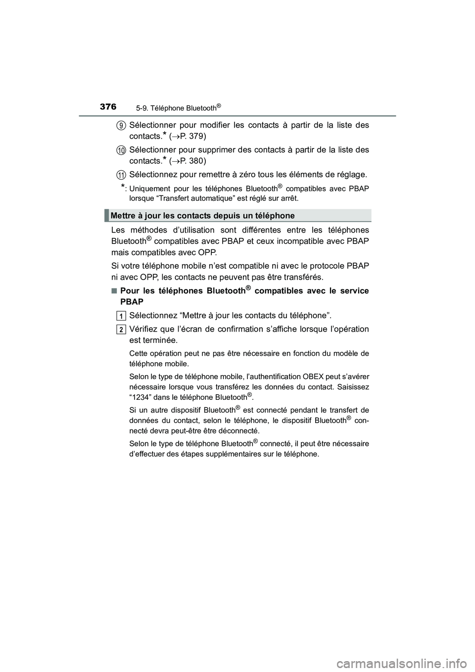 TOYOTA COROLLA 2019 Manuel du propriétaire (in French) 3765-9. Téléphone Bluetooth®
COROLLA_TMMMS_TMMC_D
Sélectionner pour modifier les contacts à partir de la liste des
contacts.
* (→ P. 379)
Sélectionner pour supprimer des contacts à partir de TOYOTA COROLLA 2019 Manuel du propriétaire (in French) 3765-9. Téléphone Bluetooth®
COROLLA_TMMMS_TMMC_D
Sélectionner pour modifier les contacts à partir de la liste des
contacts.
* (→ P. 379)
Sélectionner pour supprimer des contacts à partir de