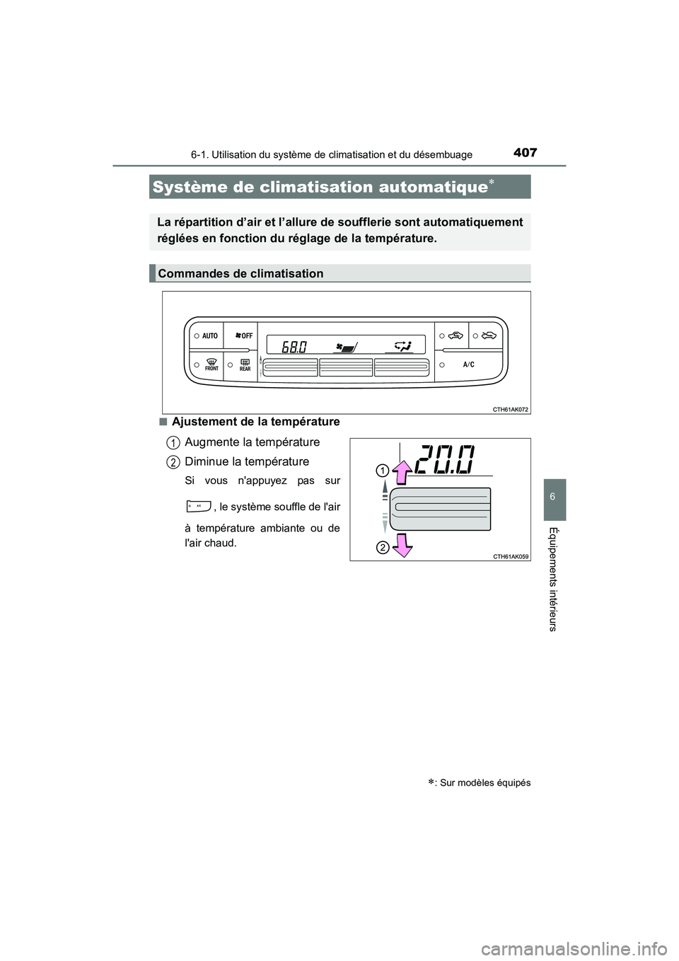 TOYOTA COROLLA 2019  Manuel du propriétaire (in French) 4076-1. Utilisation du système de climatisation et du désembuage
6
Équipements intérieurs
COROLLA_TMMMS_TMMC_D■
Ajustement de la température
Augmente la température
Diminue la température
Si 