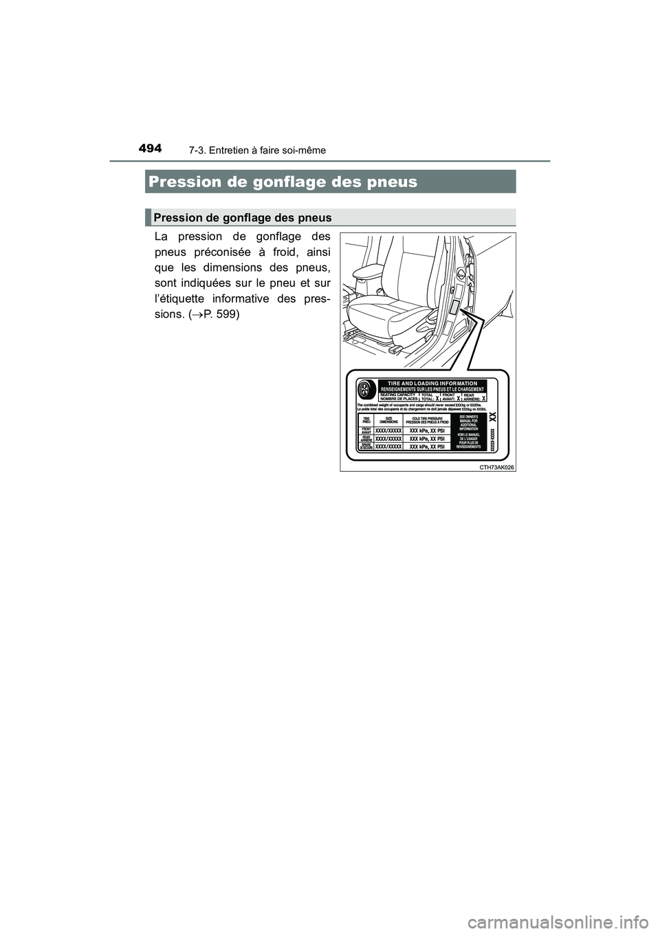 TOYOTA COROLLA 2019 Manuel du propriétaire (in French) 4947-3. Entretien à faire soi-même
COROLLA_TMMMS_TMMC_D
La pression de gonflage des
pneus préconisée à froid, ainsi
que les dimensions des pneus,
sont indiquées sur le pneu et sur
l’étiquette TOYOTA COROLLA 2019 Manuel du propriétaire (in French) 4947-3. Entretien à faire soi-même
COROLLA_TMMMS_TMMC_D
La pression de gonflage des
pneus préconisée à froid, ainsi
que les dimensions des pneus,
sont indiquées sur le pneu et sur
l’étiquette