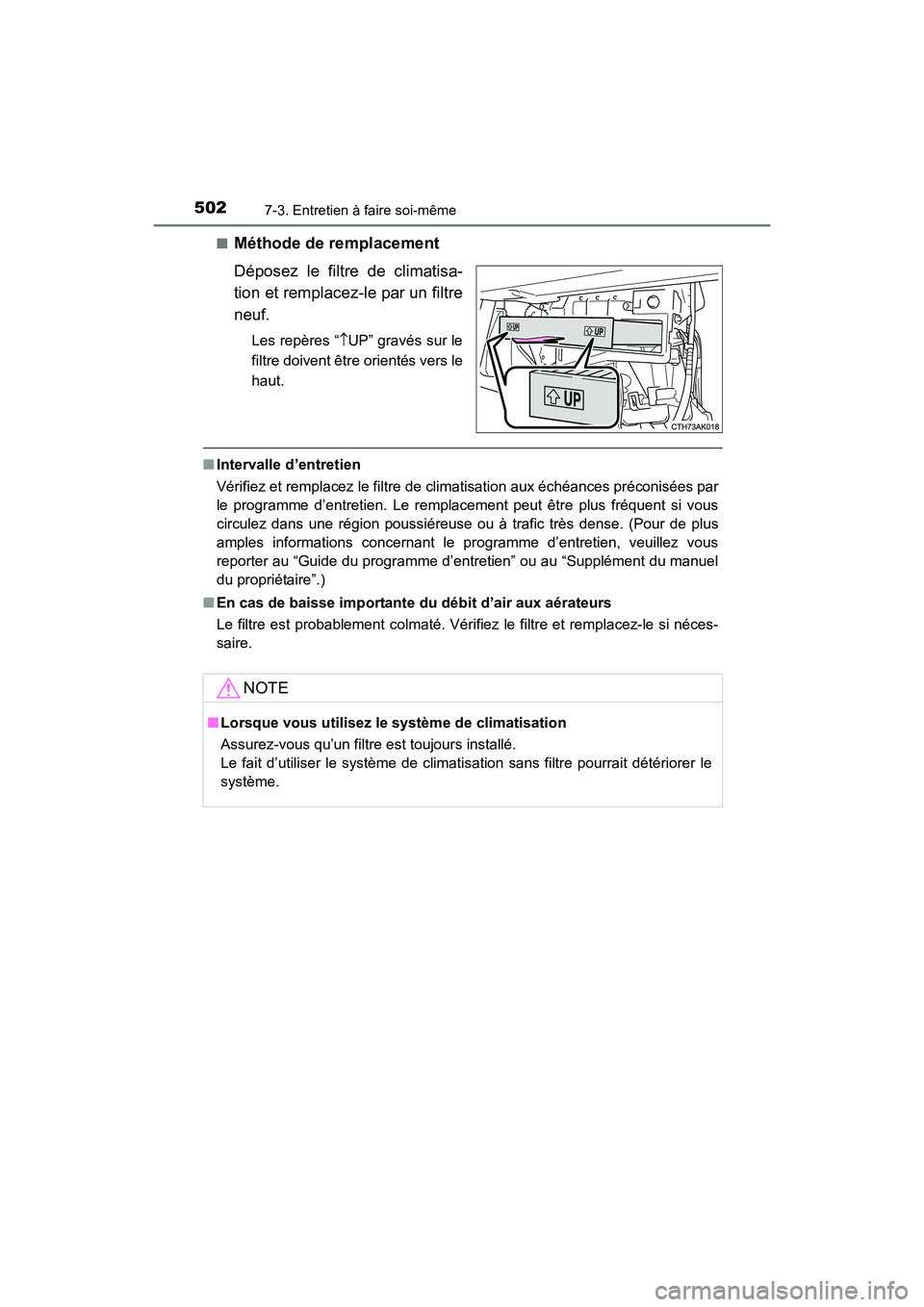 TOYOTA COROLLA 2019 Manuel du propriétaire (in French) 5027-3. Entretien à faire soi-même
COROLLA_TMMMS_TMMC_D■
Méthode de remplacement
Déposez le filtre de climatisa-
tion et remplacez-le par un filtre
neuf.
Les repères “
↑UP” gravés sur le TOYOTA COROLLA 2019 Manuel du propriétaire (in French) 5027-3. Entretien à faire soi-même
COROLLA_TMMMS_TMMC_D■
Méthode de remplacement
Déposez le filtre de climatisa-
tion et remplacez-le par un filtre
neuf.
Les repères “
↑UP” gravés sur le