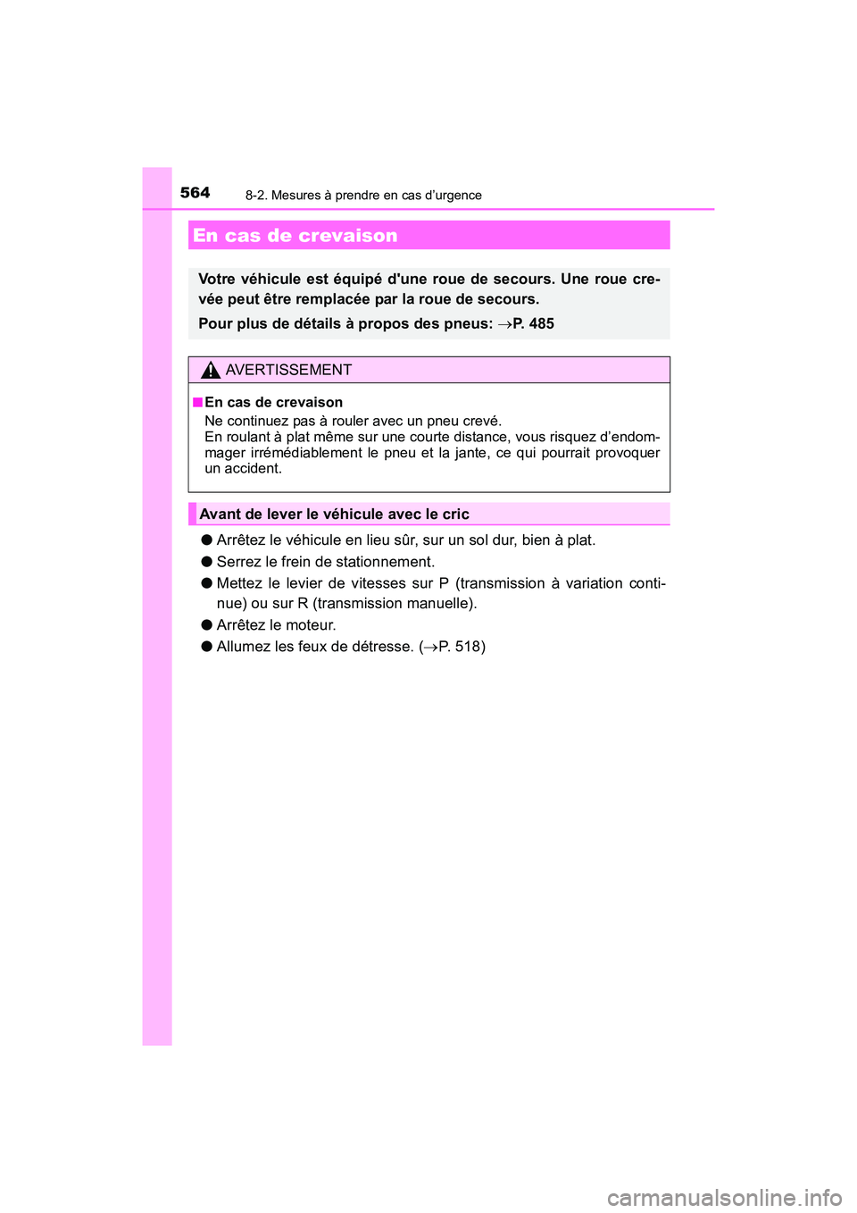 TOYOTA COROLLA 2019  Manuel du propriétaire (in French) 5648-2. Mesures à prendre en cas d’urgence
COROLLA_TMMMS_TMMC_D
●Arrêtez le véhicule en lieu sûr, sur un sol dur, bien à plat.
● Serrez le frein de stationnement.
● Mettez le levier de vi