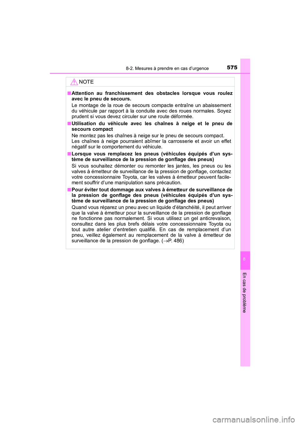 TOYOTA COROLLA 2019  Manuel du propriétaire (in French) 5758-2. Mesures à prendre en cas d’urgence
8
En cas de problème
COROLLA_TMMMS_TMMC_D
NOTE
■Attention au franchissement des obstacles lorsque vous roulez
avec le pneu de secours.
Le montage de la