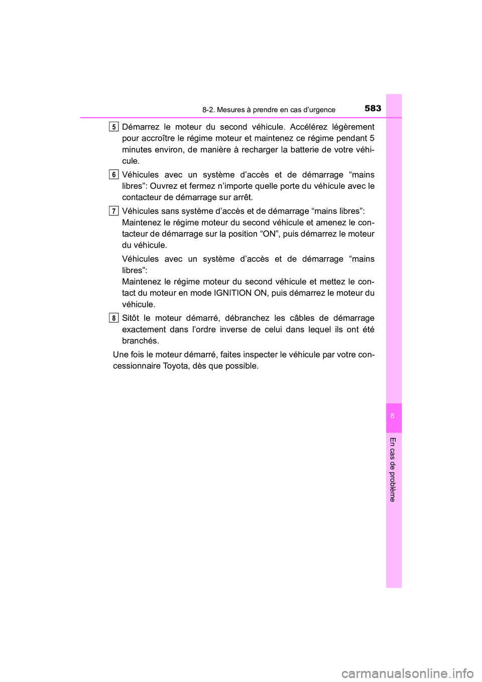 TOYOTA COROLLA 2019 Manuel du propriétaire (in French) 5838-2. Mesures à prendre en cas d’urgence
8
En cas de problème
COROLLA_TMMMS_TMMC_D
Démarrez le moteur du second véhicule. Accélérez légèrement
pour accroître le régime moteur et maintene TOYOTA COROLLA 2019 Manuel du propriétaire (in French) 5838-2. Mesures à prendre en cas d’urgence
8
En cas de problème
COROLLA_TMMMS_TMMC_D
Démarrez le moteur du second véhicule. Accélérez légèrement
pour accroître le régime moteur et maintene