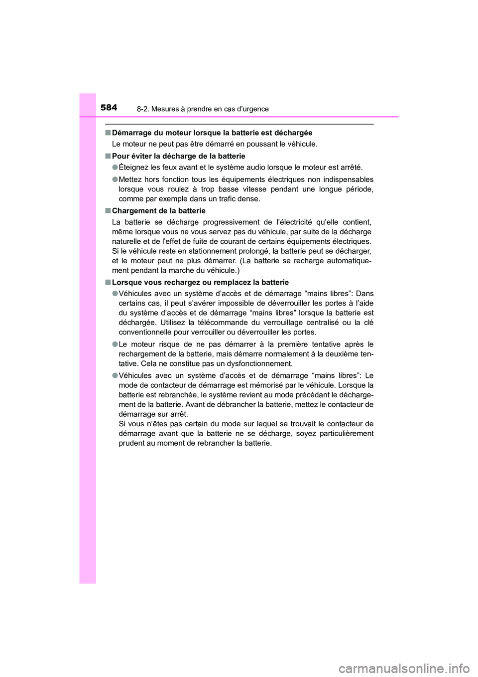 TOYOTA COROLLA 2019 Manuel du propriétaire (in French) 5848-2. Mesures à prendre en cas d’urgence
COROLLA_TMMMS_TMMC_D
■Démarrage du moteur lorsque la batterie est déchargée
Le moteur ne peut pas être démarré en poussant le véhicule.
■ Pour TOYOTA COROLLA 2019 Manuel du propriétaire (in French) 5848-2. Mesures à prendre en cas d’urgence
COROLLA_TMMMS_TMMC_D
■Démarrage du moteur lorsque la batterie est déchargée
Le moteur ne peut pas être démarré en poussant le véhicule.
■ Pour