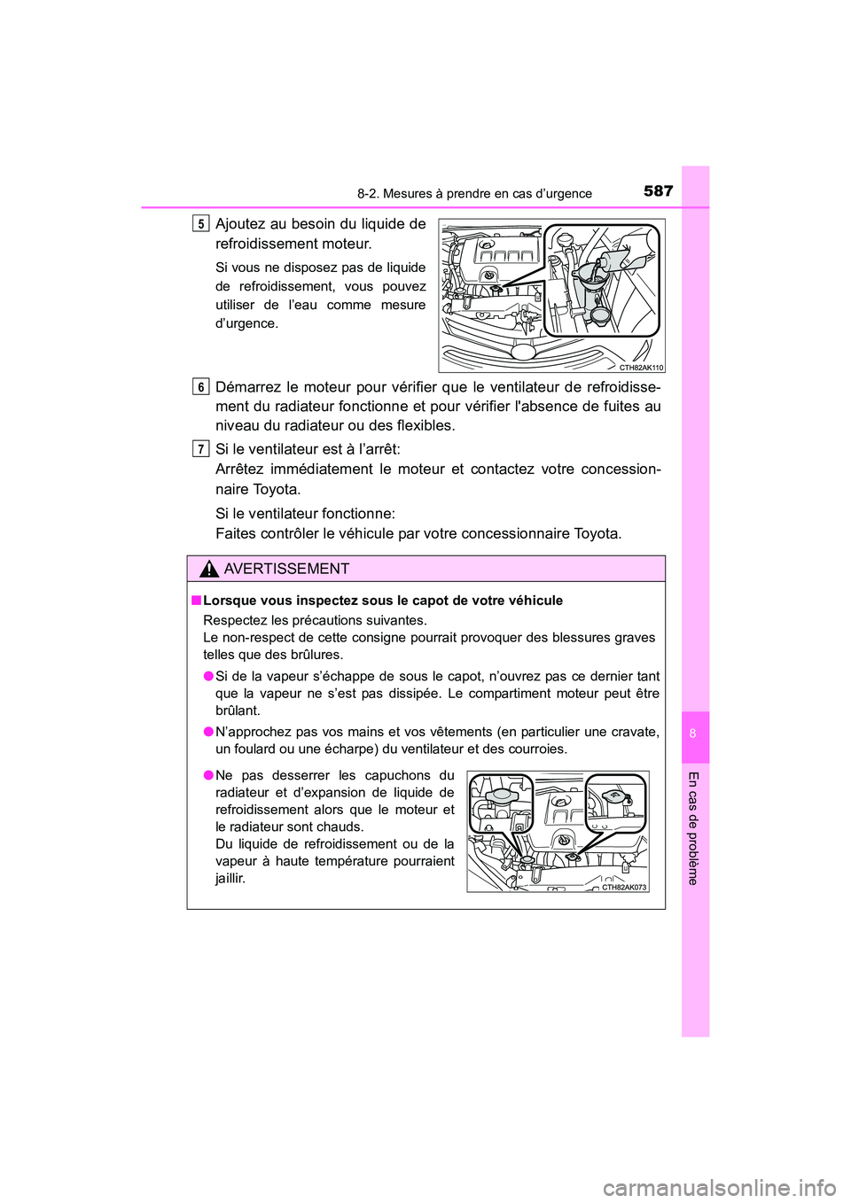 TOYOTA COROLLA 2019 Manuel du propriétaire (in French) 5878-2. Mesures à prendre en cas d’urgence
8
En cas de problème
COROLLA_TMMMS_TMMC_D
Ajoutez au besoin du liquide de
refroidissement moteur.
Si vous ne disposez pas de liquide
de refroidissement, TOYOTA COROLLA 2019 Manuel du propriétaire (in French) 5878-2. Mesures à prendre en cas d’urgence
8
En cas de problème
COROLLA_TMMMS_TMMC_D
Ajoutez au besoin du liquide de
refroidissement moteur.
Si vous ne disposez pas de liquide
de refroidissement,