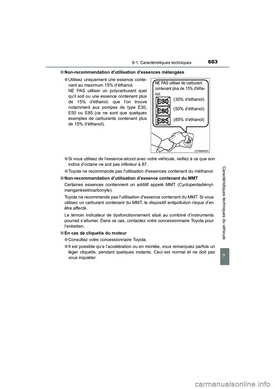TOYOTA COROLLA 2019  Manuel du propriétaire (in French) 6039-1. Caractéristiques techniques
9
Caractéristiques techniques du véhicule
COROLLA_TMMMS_TMMC_D■
Non-recommandation d’utilisation d’essences mélangées
●Si vous utilisez de l’essence-