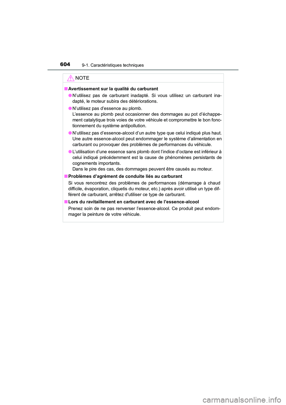 TOYOTA COROLLA 2019  Manuel du propriétaire (in French) 6049-1. Caractéristiques techniques
COROLLA_TMMMS_TMMC_D
NOTE
■Avertissement sur la qualité du carburant
●N’utilisez pas de carburant inadapté. Si vous utilisez un carburant ina-
dapté, le m