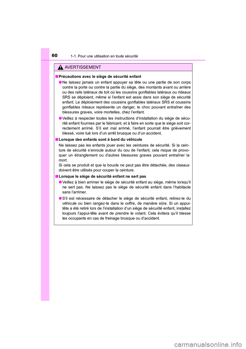 TOYOTA COROLLA 2019 Manuel du propriétaire (in French) 601-1. Pour une utilisation en toute sécurité
COROLLA_TMMMS_TMMC_D
AVERTISSEMENT
■Précautions avec le siège de sécurité enfant
●Ne laissez jamais un enfant appuyer sa tête ou une partie de TOYOTA COROLLA 2019 Manuel du propriétaire (in French) 601-1. Pour une utilisation en toute sécurité
COROLLA_TMMMS_TMMC_D
AVERTISSEMENT
■Précautions avec le siège de sécurité enfant
●Ne laissez jamais un enfant appuyer sa tête ou une partie de