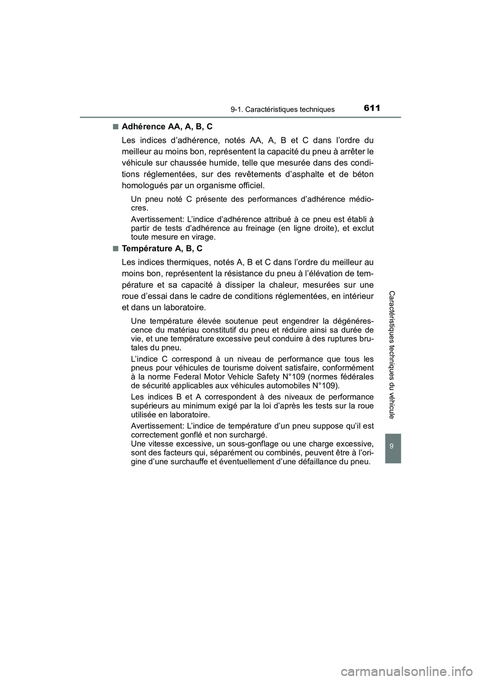 TOYOTA COROLLA 2019 Manuel du propriétaire (in French) 6119-1. Caractéristiques techniques
9
Caractéristiques techniques du véhicule
COROLLA_TMMMS_TMMC_D■
Adhérence AA, A, B, C
Les indices d’adhérence, notés AA, A, B et C dans l’ordre du
meill TOYOTA COROLLA 2019 Manuel du propriétaire (in French) 6119-1. Caractéristiques techniques
9
Caractéristiques techniques du véhicule
COROLLA_TMMMS_TMMC_D■
Adhérence AA, A, B, C
Les indices d’adhérence, notés AA, A, B et C dans l’ordre du
meill