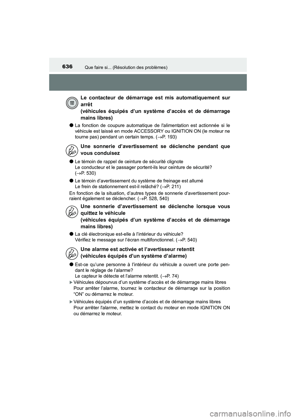 TOYOTA COROLLA 2019 Manuel du propriétaire (in French) 636Que faire si... (Résolution des problèmes)
COROLLA_TMMMS_TMMC_D
●La fonction de coupure automatique de lalimentation est actionnée si le
véhicule est laissé en mode ACCESSORY ou IGNITION ON TOYOTA COROLLA 2019 Manuel du propriétaire (in French) 636Que faire si... (Résolution des problèmes)
COROLLA_TMMMS_TMMC_D
●La fonction de coupure automatique de lalimentation est actionnée si le
véhicule est laissé en mode ACCESSORY ou IGNITION ON