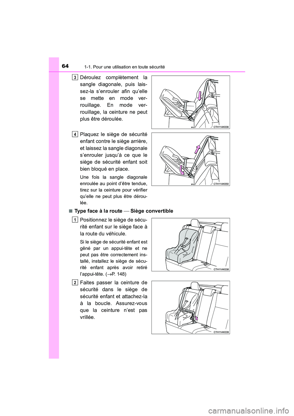 TOYOTA COROLLA 2019  Manuel du propriétaire (in French) 641-1. Pour une utilisation en toute sécurité
COROLLA_TMMMS_TMMC_D
Déroulez complètement la
sangle diagonale, puis lais-
sez-la s’enrouler afin qu’elle
se mette en mode ver-
rouillage. En mode