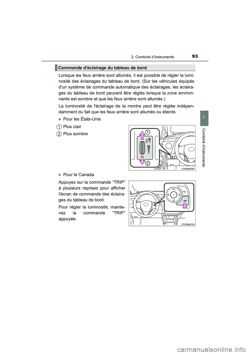 TOYOTA COROLLA 2019 Manuel du propriétaire (in French) 932. Combiné d’instruments
2
Combiné d’instruments
COROLLA_TMMMS_TMMC_D
Lorsque les feux arrière sont allumés, il est possible de régler la lumi-
nosité des éclairages du tableau de bord. ( TOYOTA COROLLA 2019 Manuel du propriétaire (in French) 932. Combiné d’instruments
2
Combiné d’instruments
COROLLA_TMMMS_TMMC_D
Lorsque les feux arrière sont allumés, il est possible de régler la lumi-
nosité des éclairages du tableau de bord. (