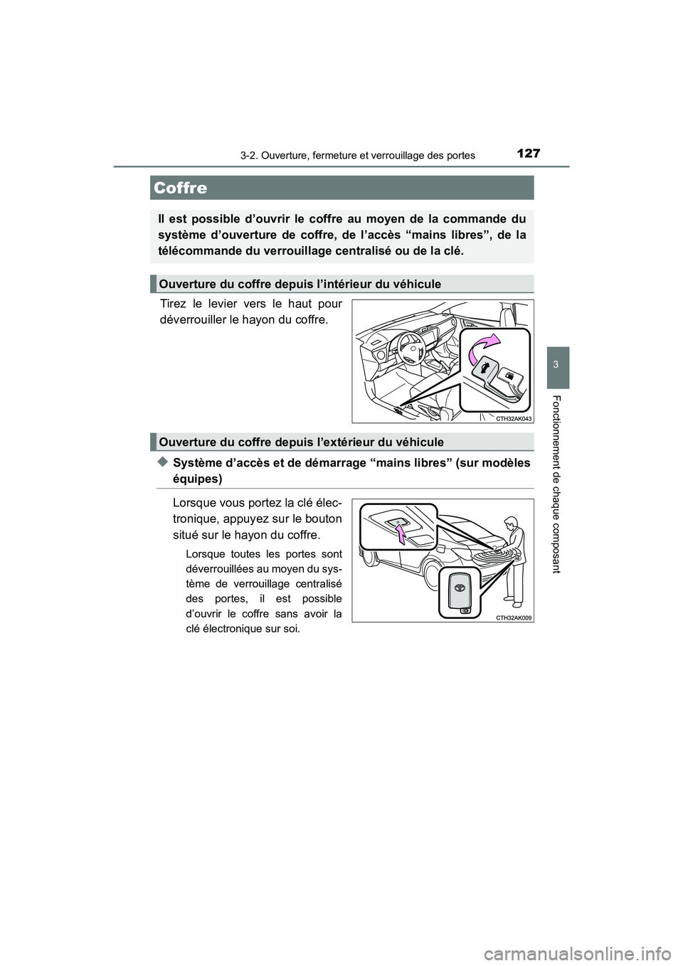 TOYOTA COROLLA 2018 Manuel du propriétaire (in French) 1273-2. Ouverture, fermeture et verrouillage des portes
3
Fonctionnement de chaque composant
COROLLA_TMMMS_TMMC_D (OM02509D)
Tirez le levier vers le haut pour
déverrouiller le hayon du coffre.
◆Sys TOYOTA COROLLA 2018 Manuel du propriétaire (in French) 1273-2. Ouverture, fermeture et verrouillage des portes
3
Fonctionnement de chaque composant
COROLLA_TMMMS_TMMC_D (OM02509D)
Tirez le levier vers le haut pour
déverrouiller le hayon du coffre.
◆Sys