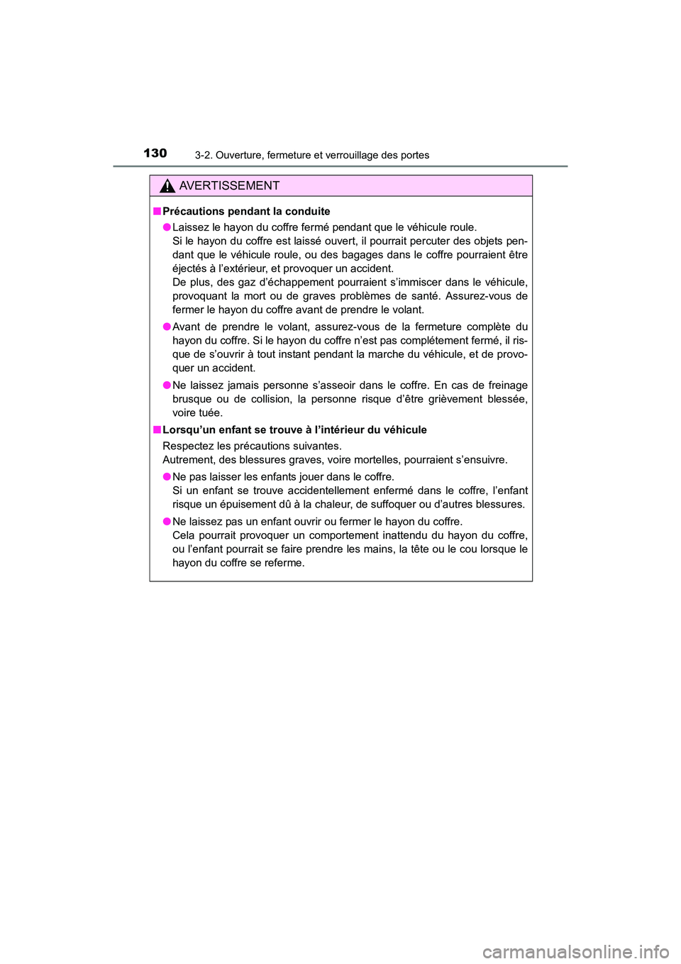 TOYOTA COROLLA 2018 Manuel du propriétaire (in French) 1303-2. Ouverture, fermeture et verrouillage des portes
COROLLA_TMMMS_TMMC_D (OM02509D)
AVERTISSEMENT
■Précautions pendant la conduite
●Laissez le hayon du coffre fermé pendant que le véhicule TOYOTA COROLLA 2018 Manuel du propriétaire (in French) 1303-2. Ouverture, fermeture et verrouillage des portes
COROLLA_TMMMS_TMMC_D (OM02509D)
AVERTISSEMENT
■Précautions pendant la conduite
●Laissez le hayon du coffre fermé pendant que le véhicule